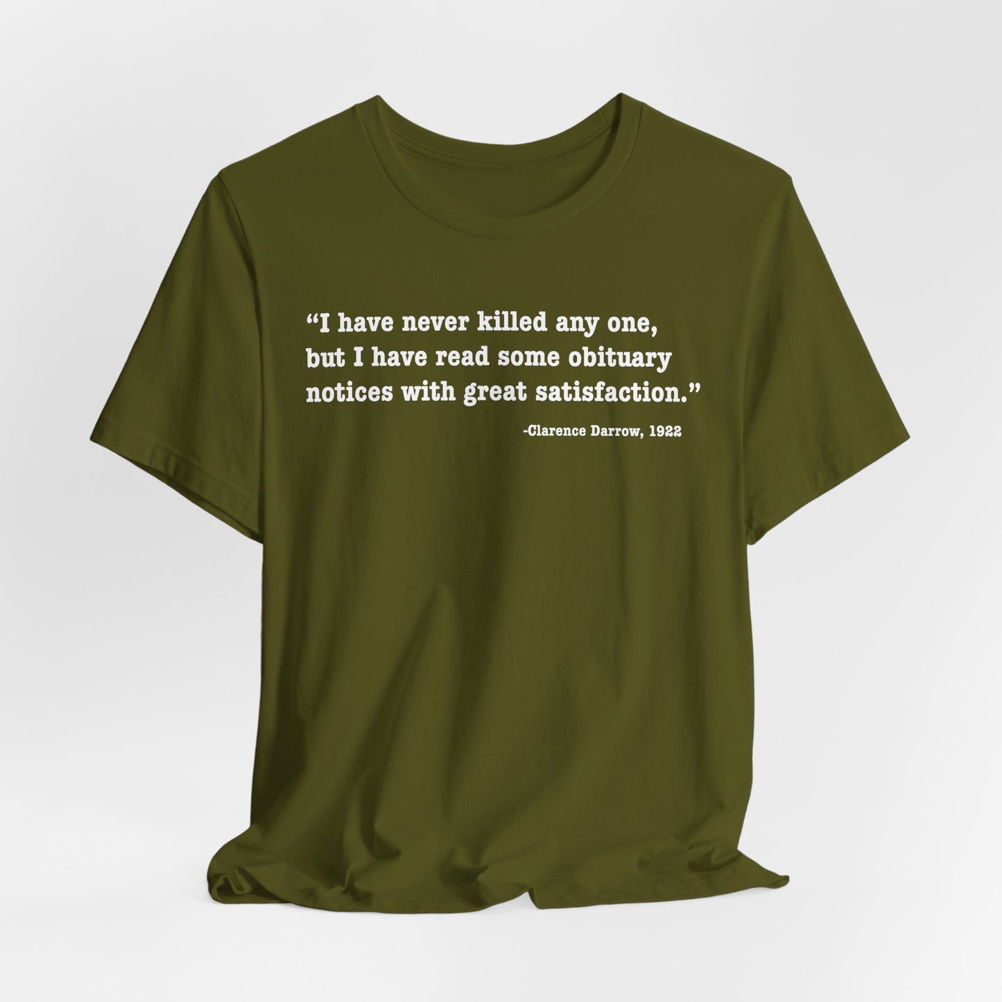 Clarence Darrow Quote Tee — "I have never killed anyone, but have read some obituaries with great satisfaction."