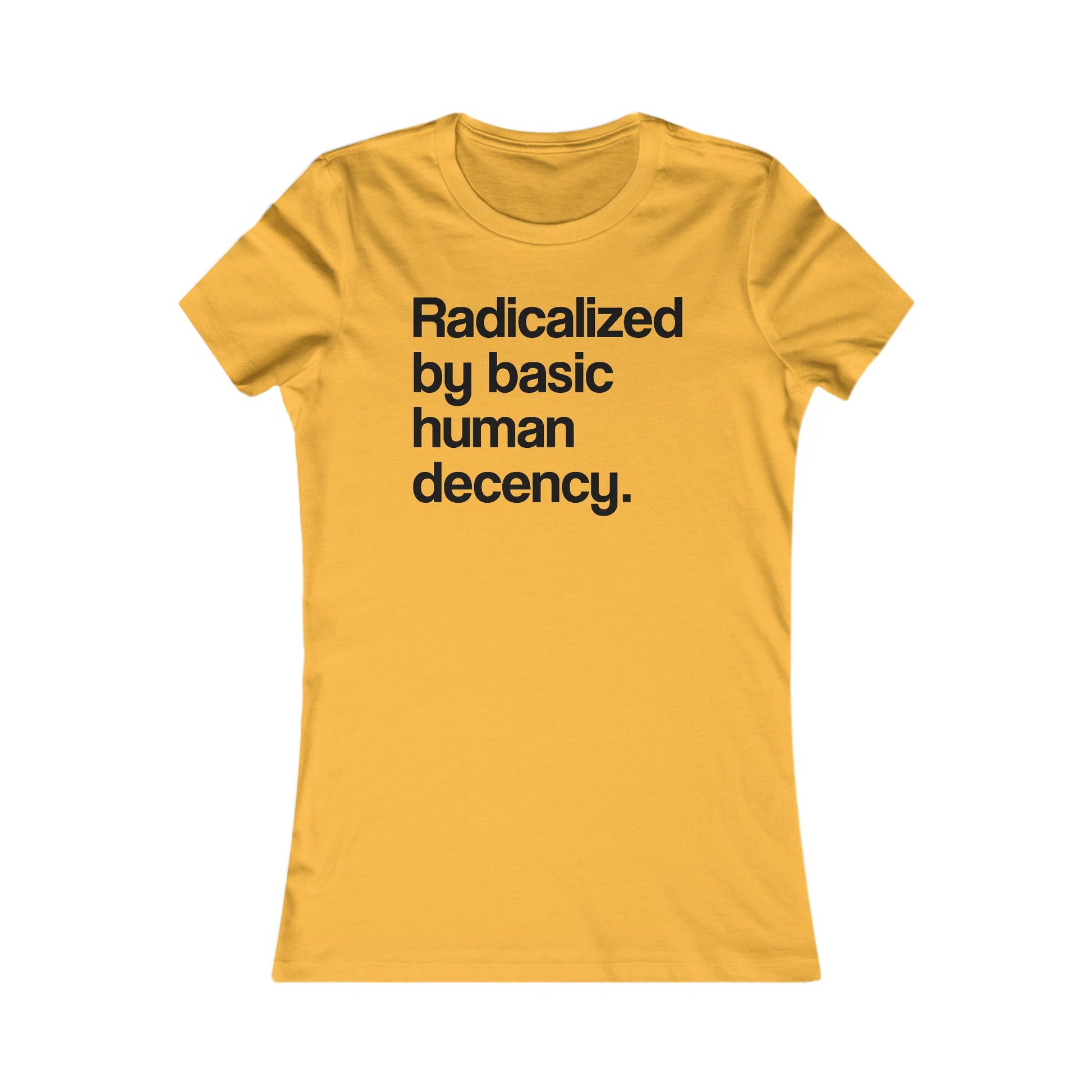 Radicalized by Basic Human Decency Women's t-shirt protest mens womens | Speak Out Shirts