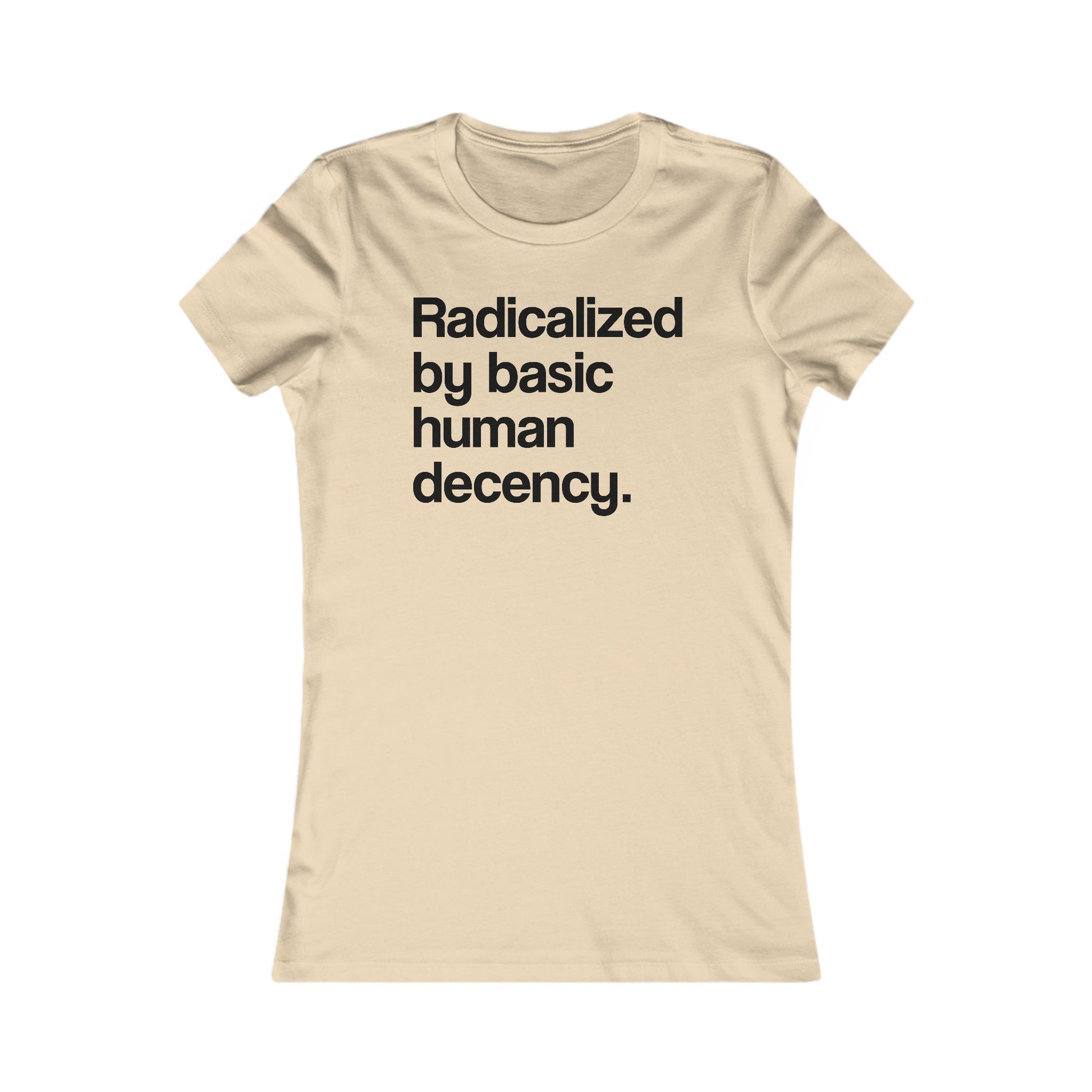 Radicalized by Basic Human Decency Women's t-shirt protest mens womens | Speak Out Shirts