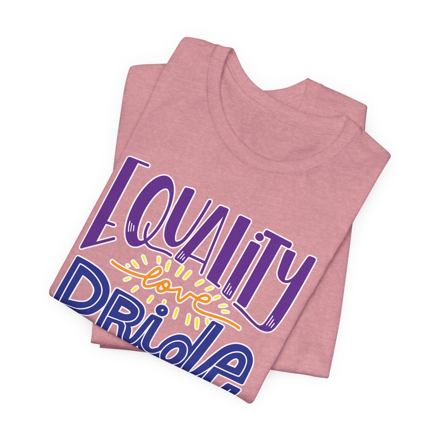 Equality Love & Pride Unisex T-Shirt for LGBTQ+ and Allies