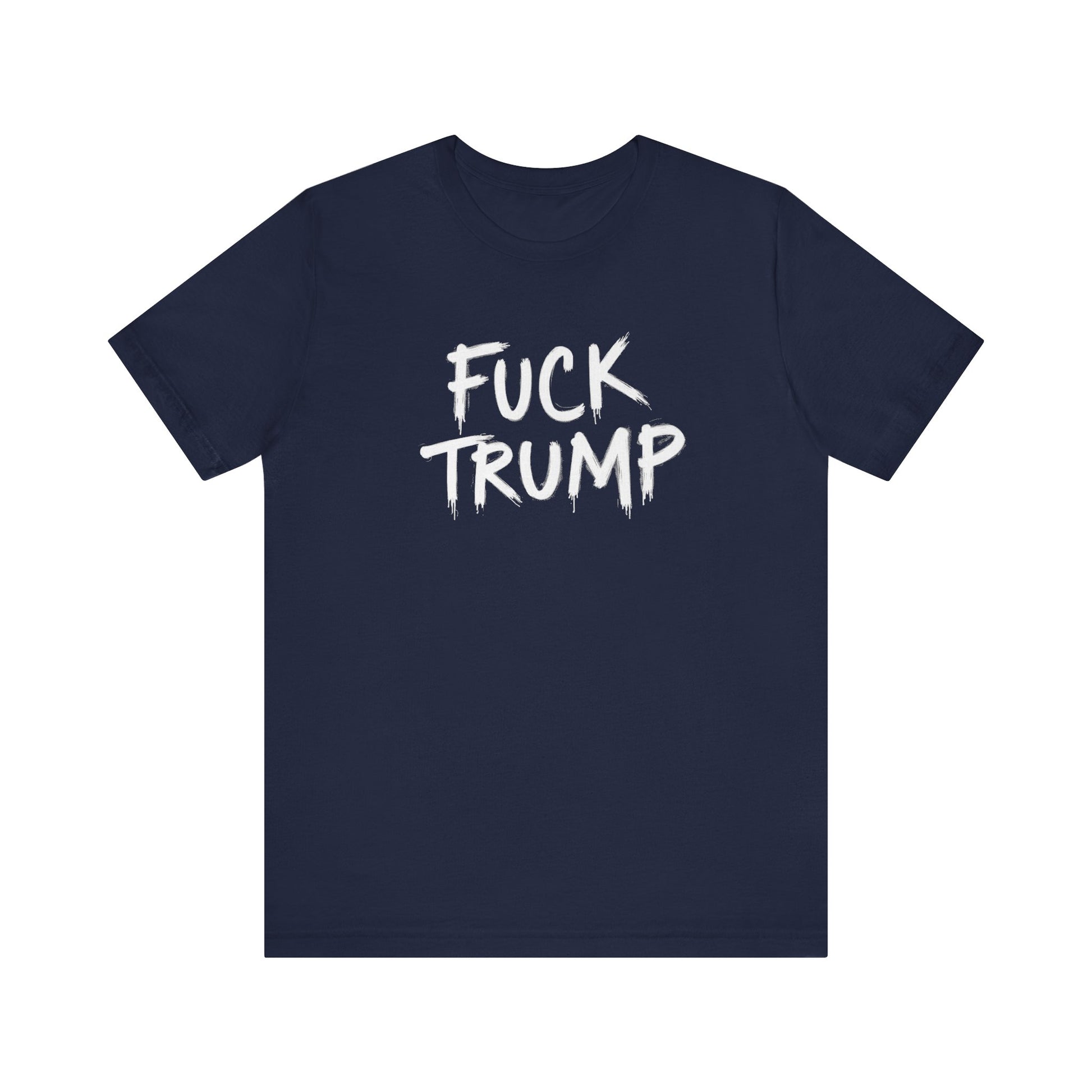 Fuck Trump Tee - Political Protest Shirt
