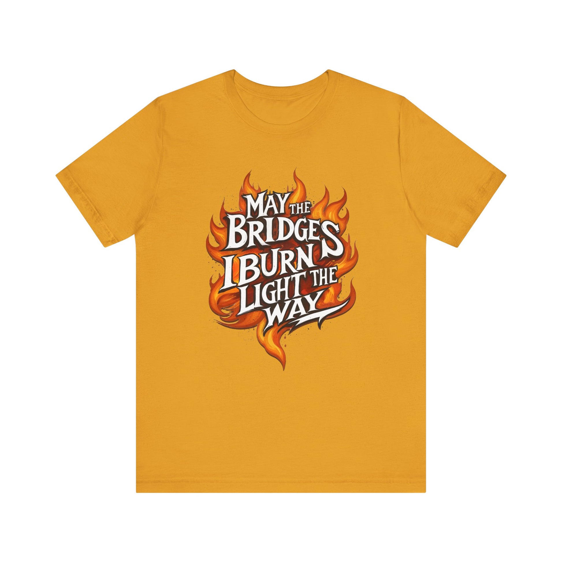 May the Bridges I Burn Light the Way t-shirt protest mens womens | Speak Out Shirts