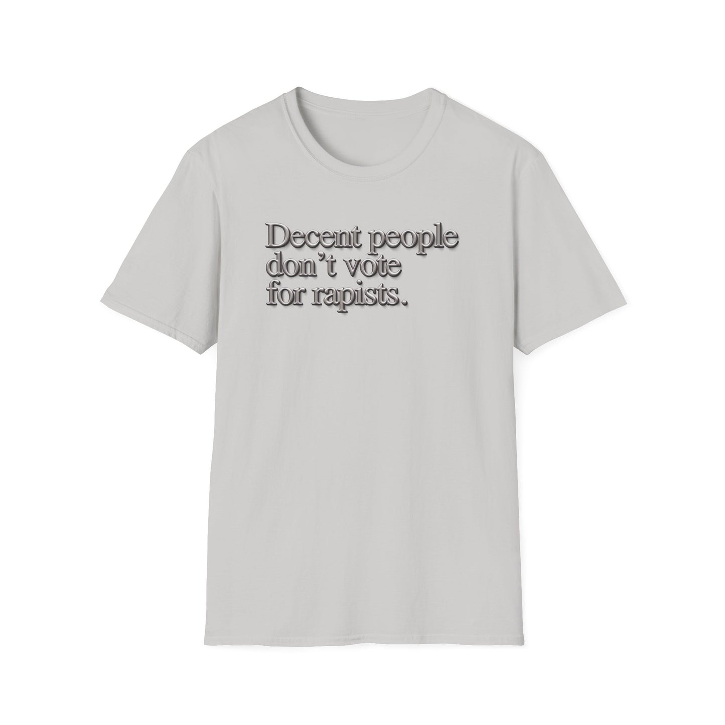 Political Statement T-Shirt — "Decent People Don't Vote for Rapists"