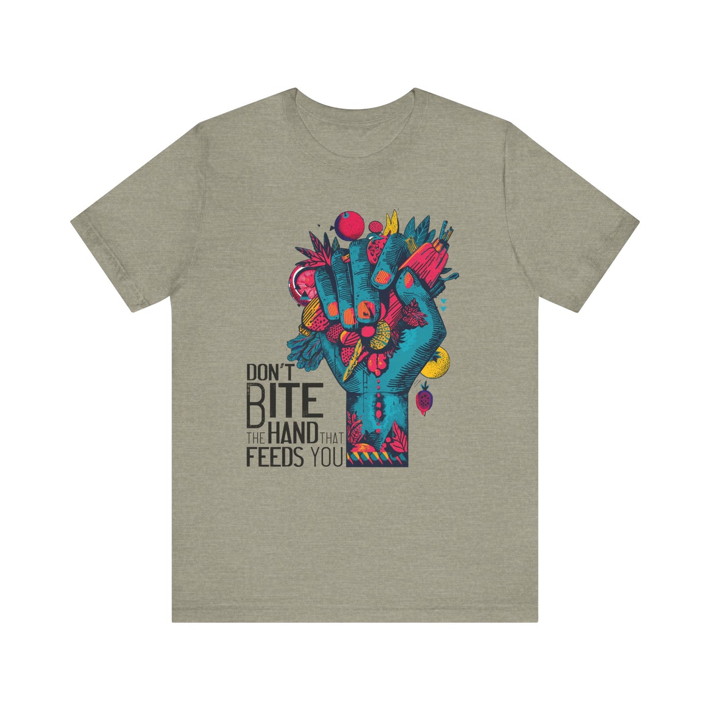 Don’t Bite the Hand That Feeds You -  Unisex Shirt
