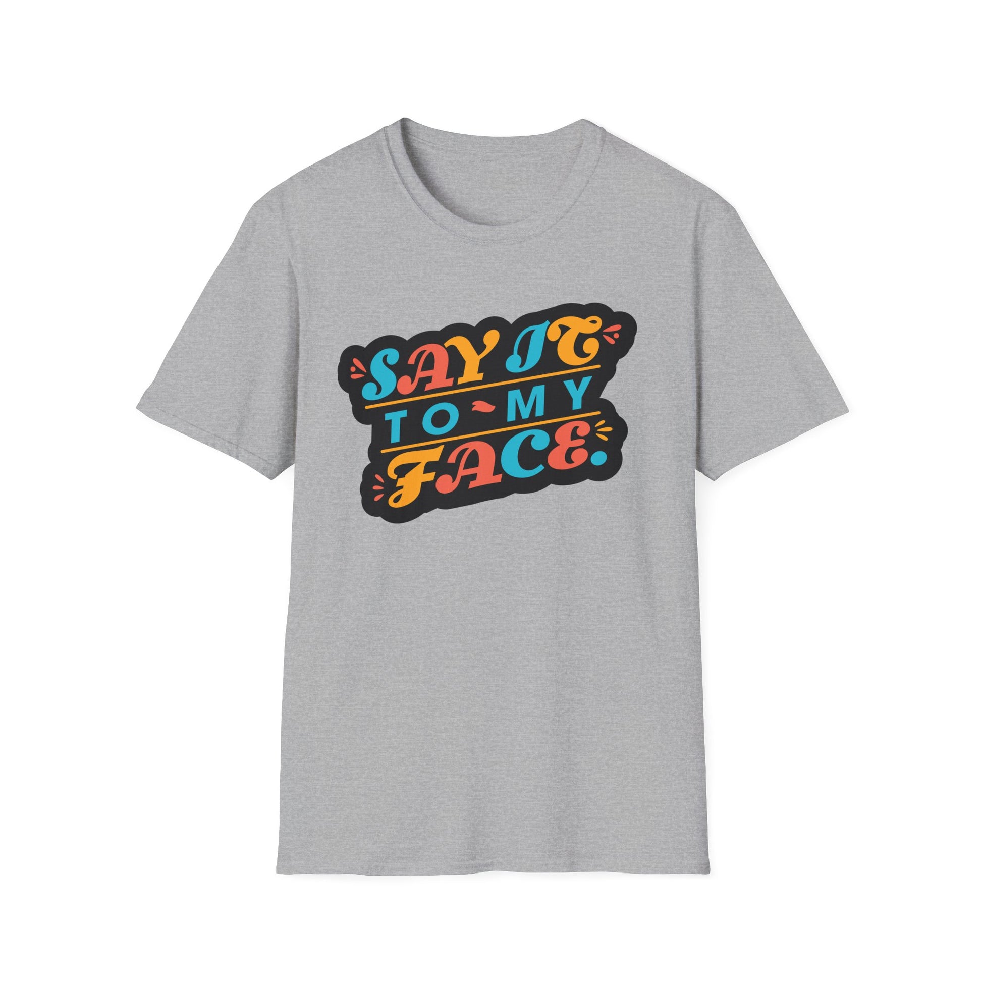 Say It to My Face Tee - Bold Statement Shirt