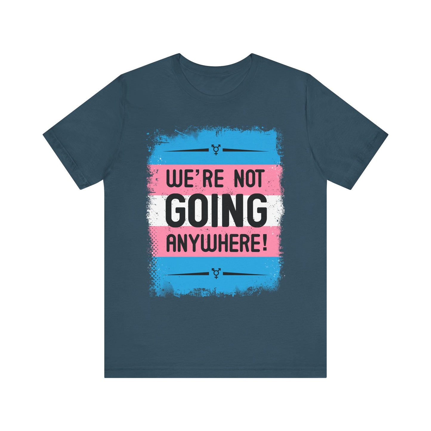 We’re Not Going Anywhere Trans Short Sleeve t-shirt mens womens ladies | Speak Out Shirts
