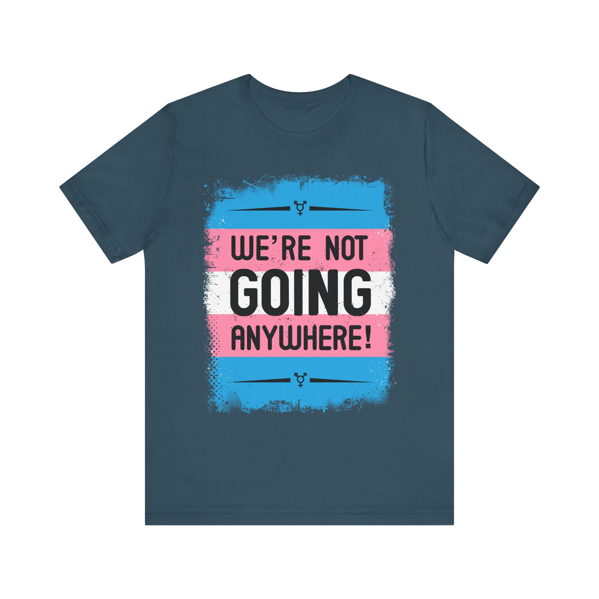 We’re Not Going Anywhere Trans Short Sleeve t-shirt mens womens ladies | Speak Out Shirts
