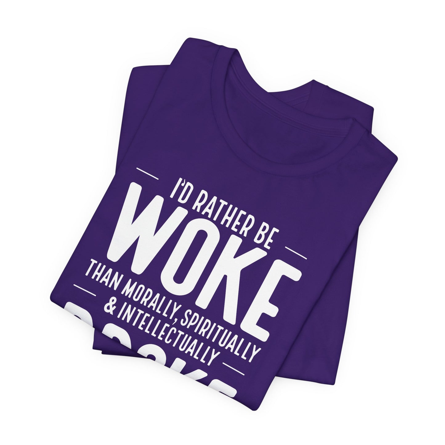Woke Not Broke Tee — "I'd rather be woke than morally, spiritually, and intellectually broke."