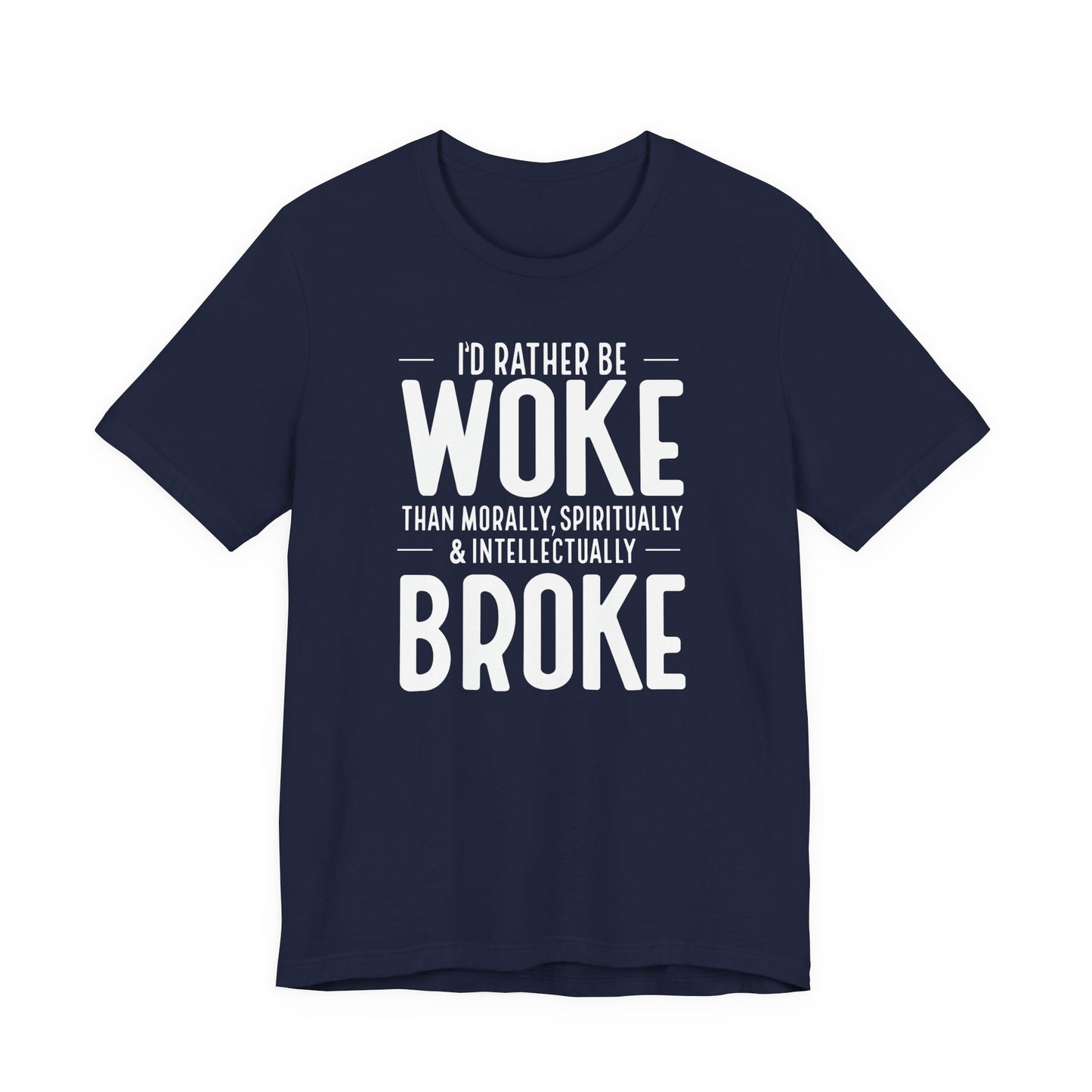 Woke Not Broke Tee — "I'd rather be woke than morally, spiritually, and intellectually broke."