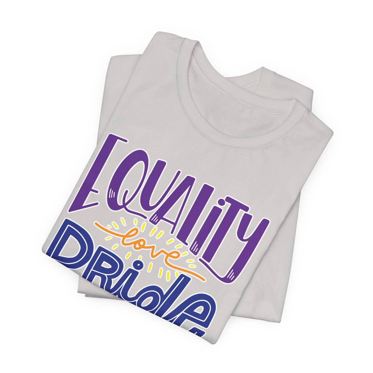 Equality Love & Pride Unisex T-Shirt for LGBTQ+ and Allies
