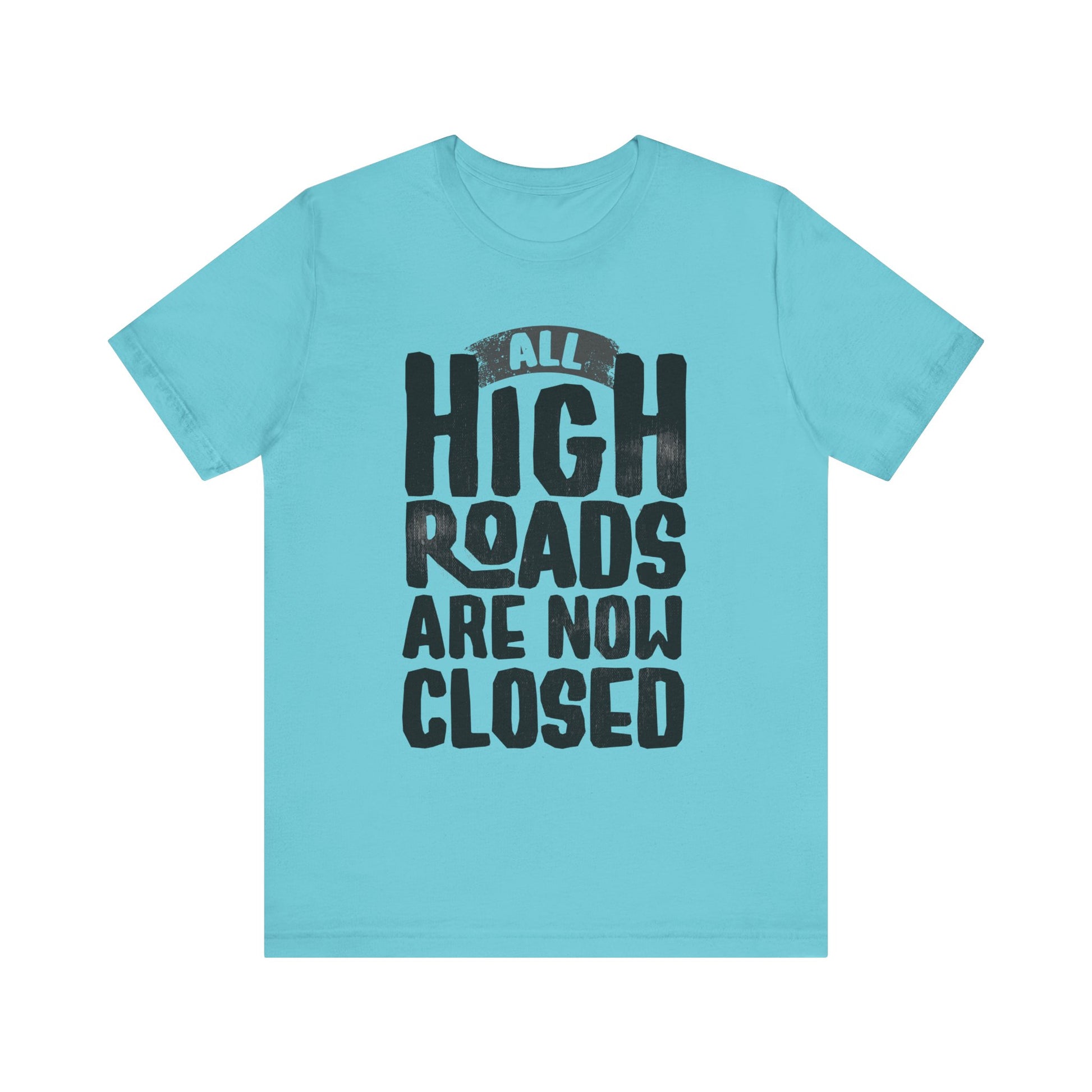 All High Roads Are Now Closed t-shirt protest mens womens | Speak Out Shirts