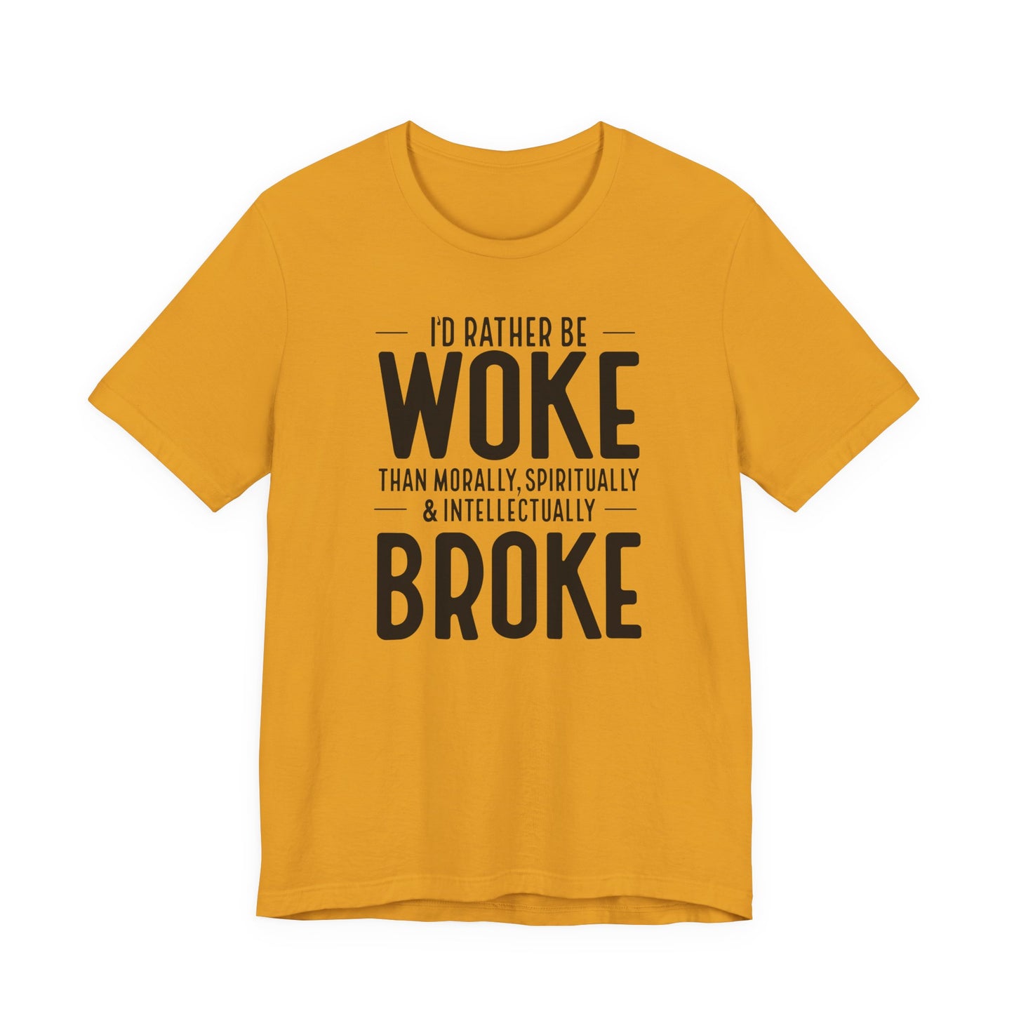 Woke Not Broke Tee — "I'd rather be woke than morally, spiritually, and intellectually broke."