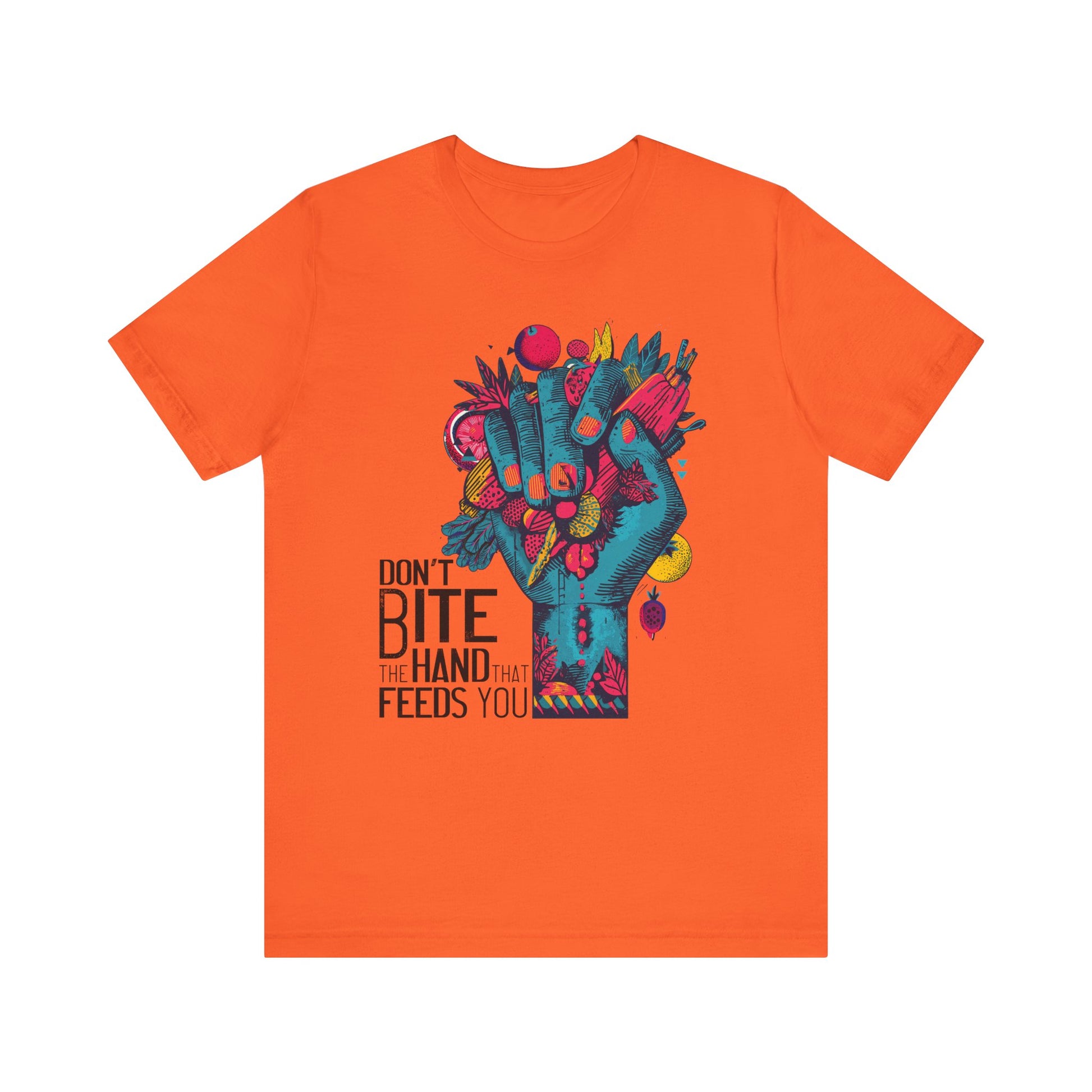 Don't Bite the Hand That Feeds You Unisex Shirt