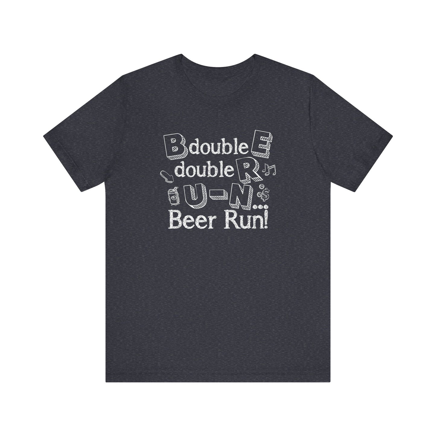 B double E double RR, UN spells BEER RUN! Shirt