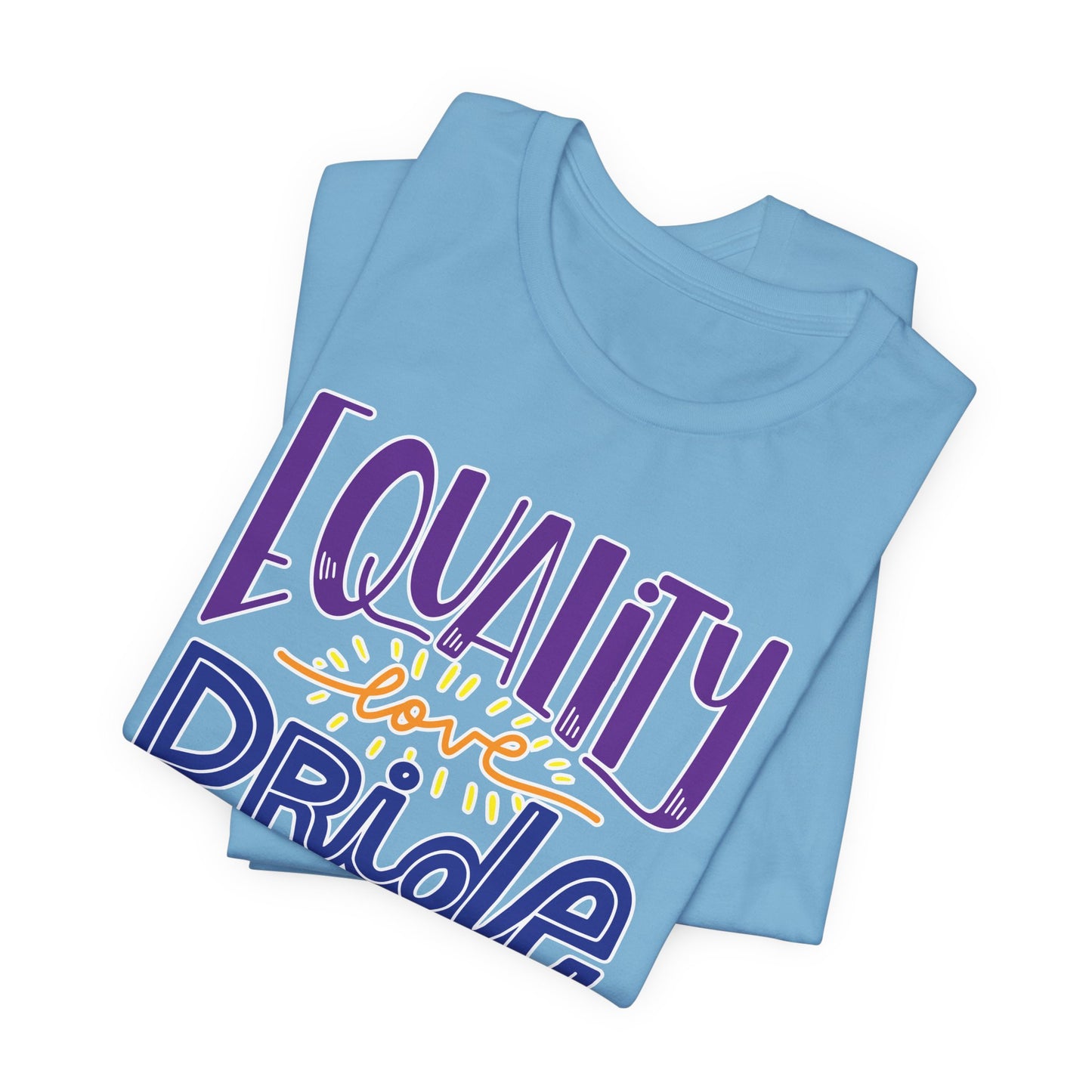 Equality Love & Pride Unisex T-Shirt for LGBTQ+ and Allies