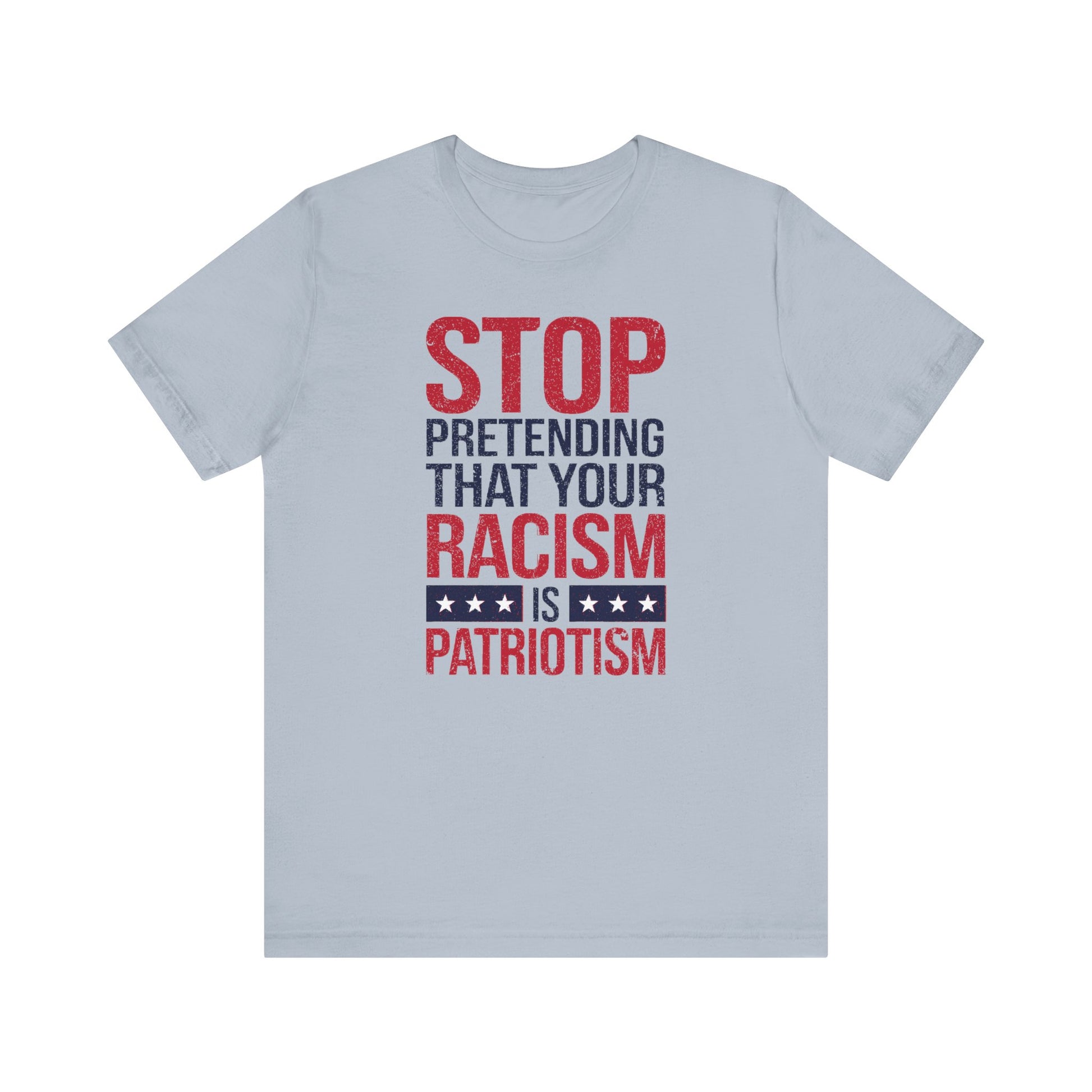 Stop Pretending Your Racism Is Patriotism t-shirt protest mens womens | Speak Out Shirts