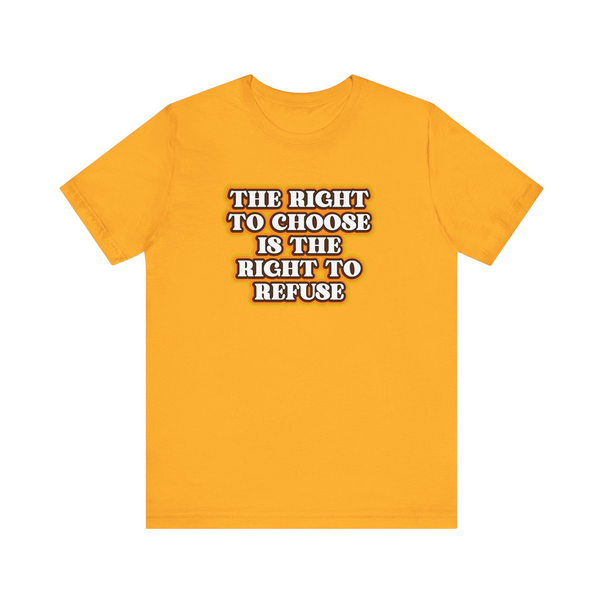 Right to Choose Right to Refuse t-shirt mens womens ladies | Speak Out Shirts