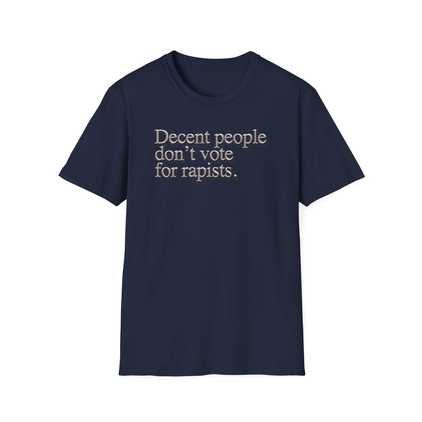 Political Statement T-Shirt — "Decent People Don't Vote for Rapists"