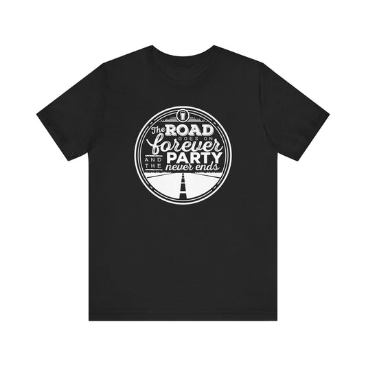 The Road Goes On Forever and the Party Never Ends Unisex Shirt
