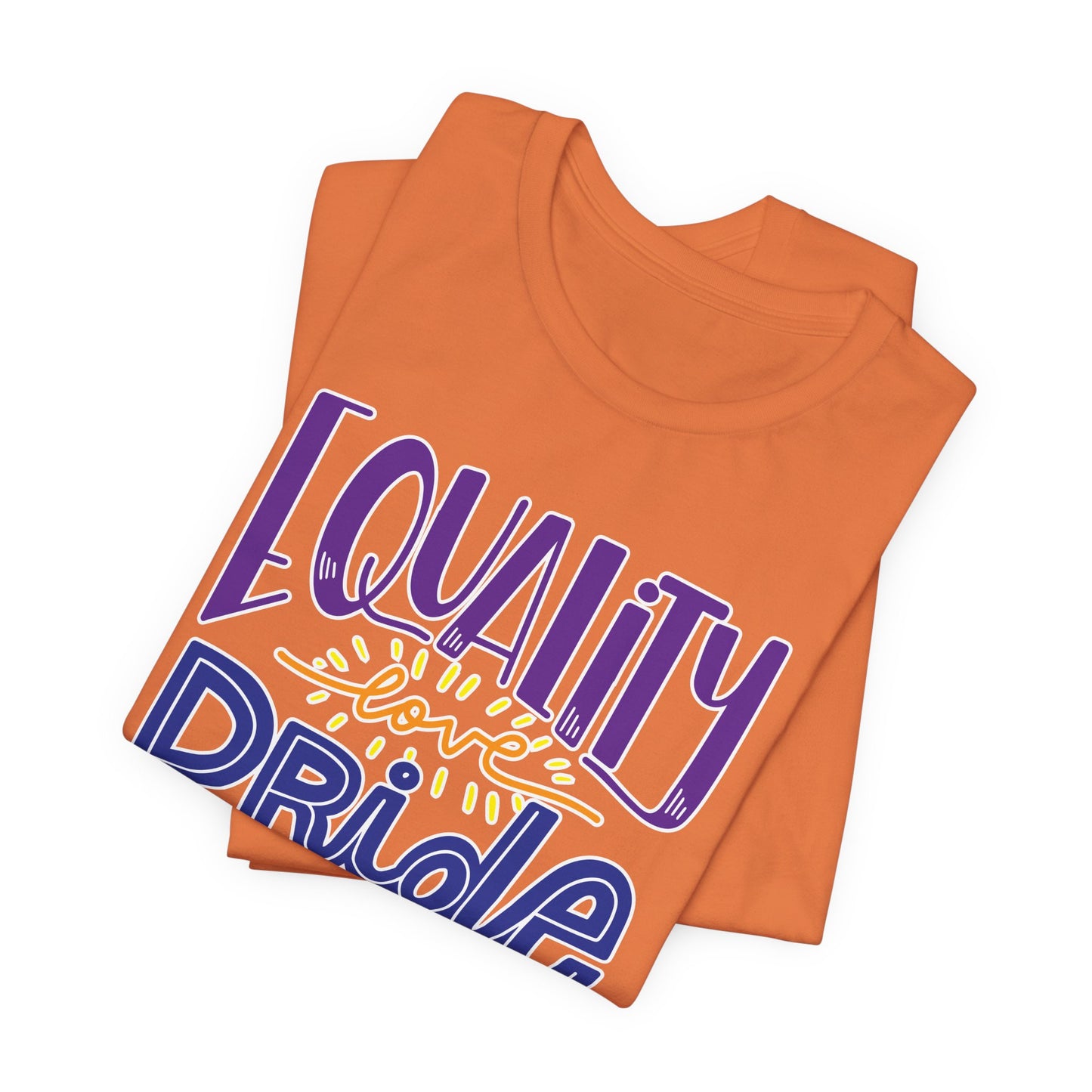 Equality Love & Pride Unisex T-Shirt for LGBTQ+ and Allies