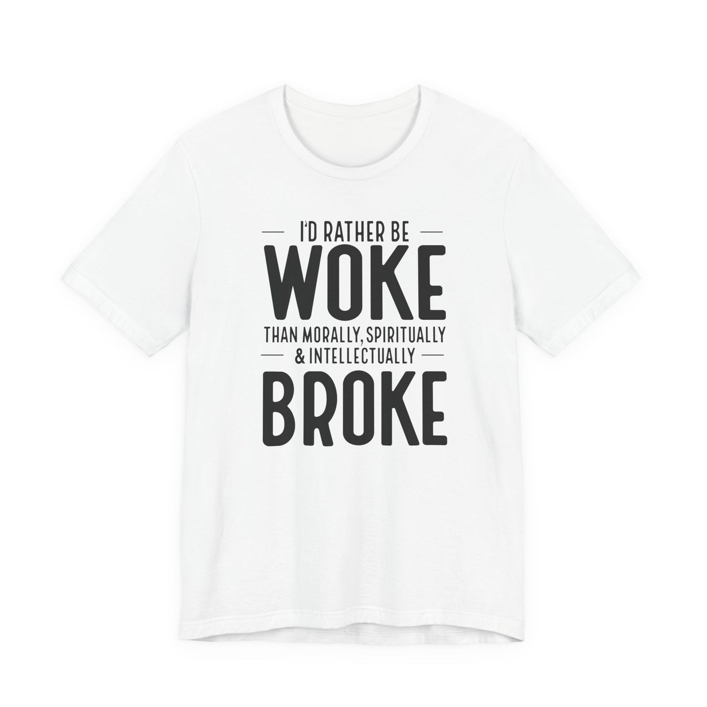 Woke Not Broke Tee — "I'd rather be woke than morally, spiritually, and intellectually broke."