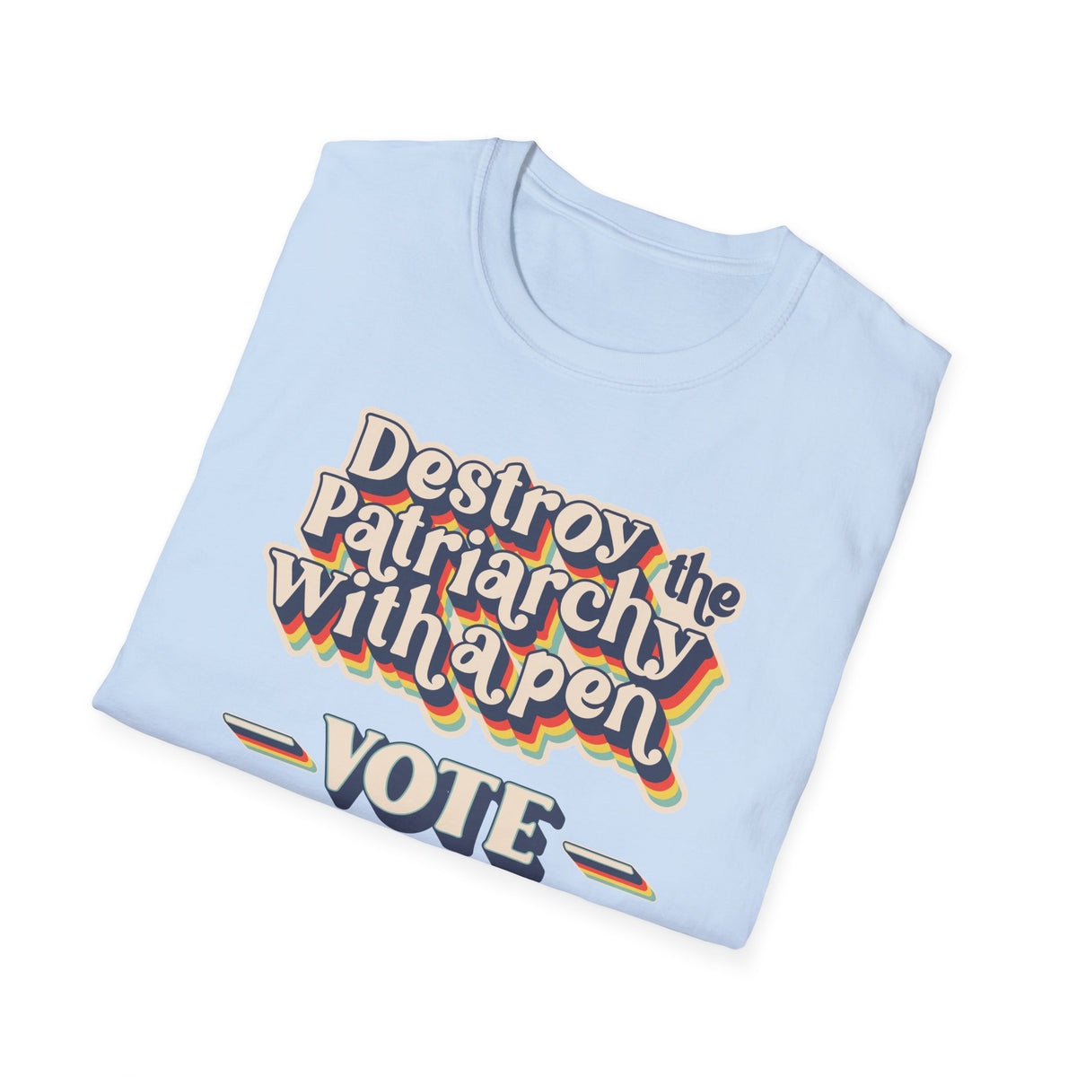 Vote T-Shirt — "Destroy the Patriarchy with a Pen" Political Activist Tee