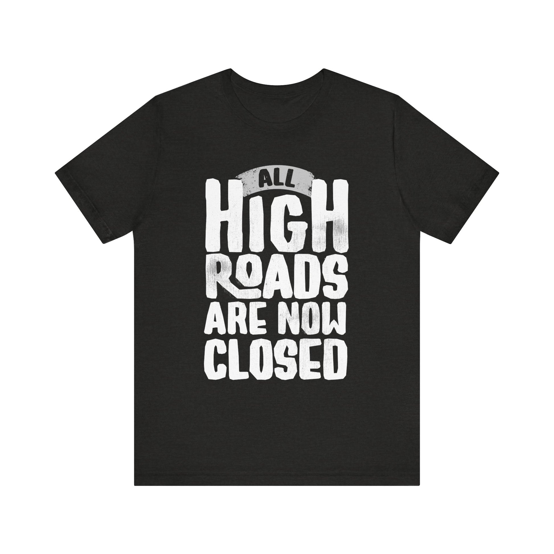 All High Roads Are Now Closed t-shirt protest mens womens | Speak Out Shirts