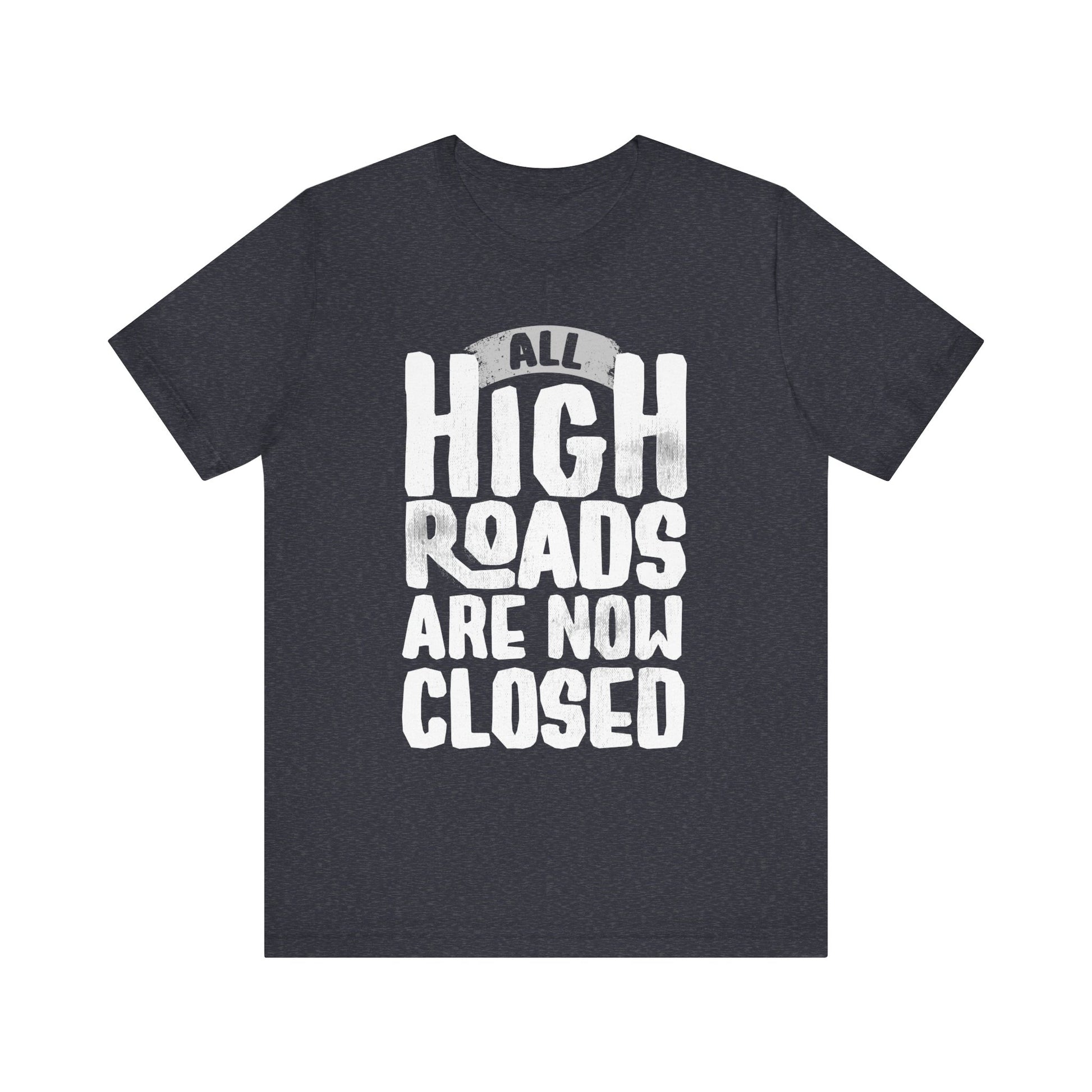 All High Roads Are Now Closed t-shirt protest mens womens | Speak Out Shirts