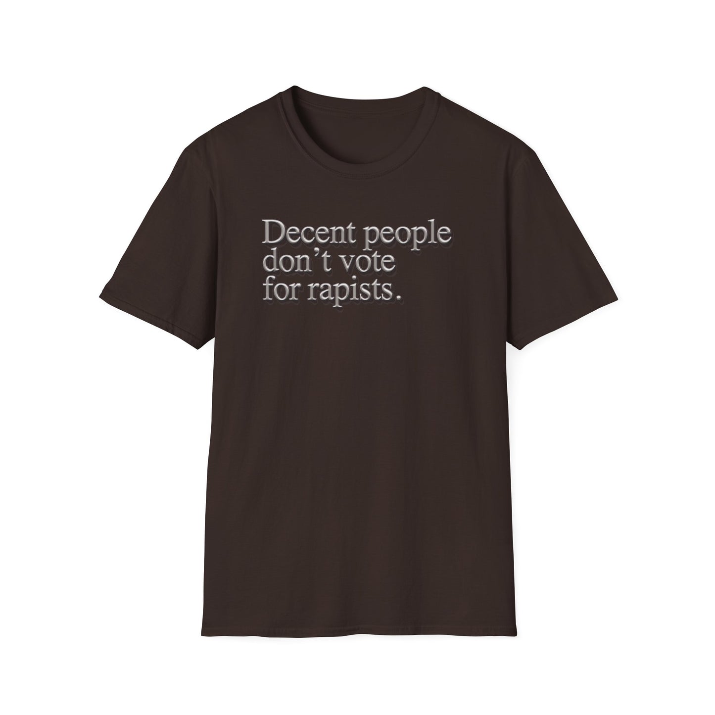 Political Statement T-Shirt — "Decent People Don't Vote for Rapists"