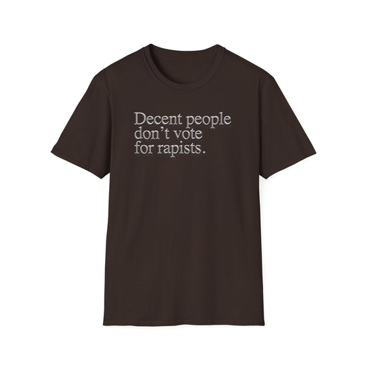 Political Statement T-Shirt — "Decent People Don't Vote for Rapists"
