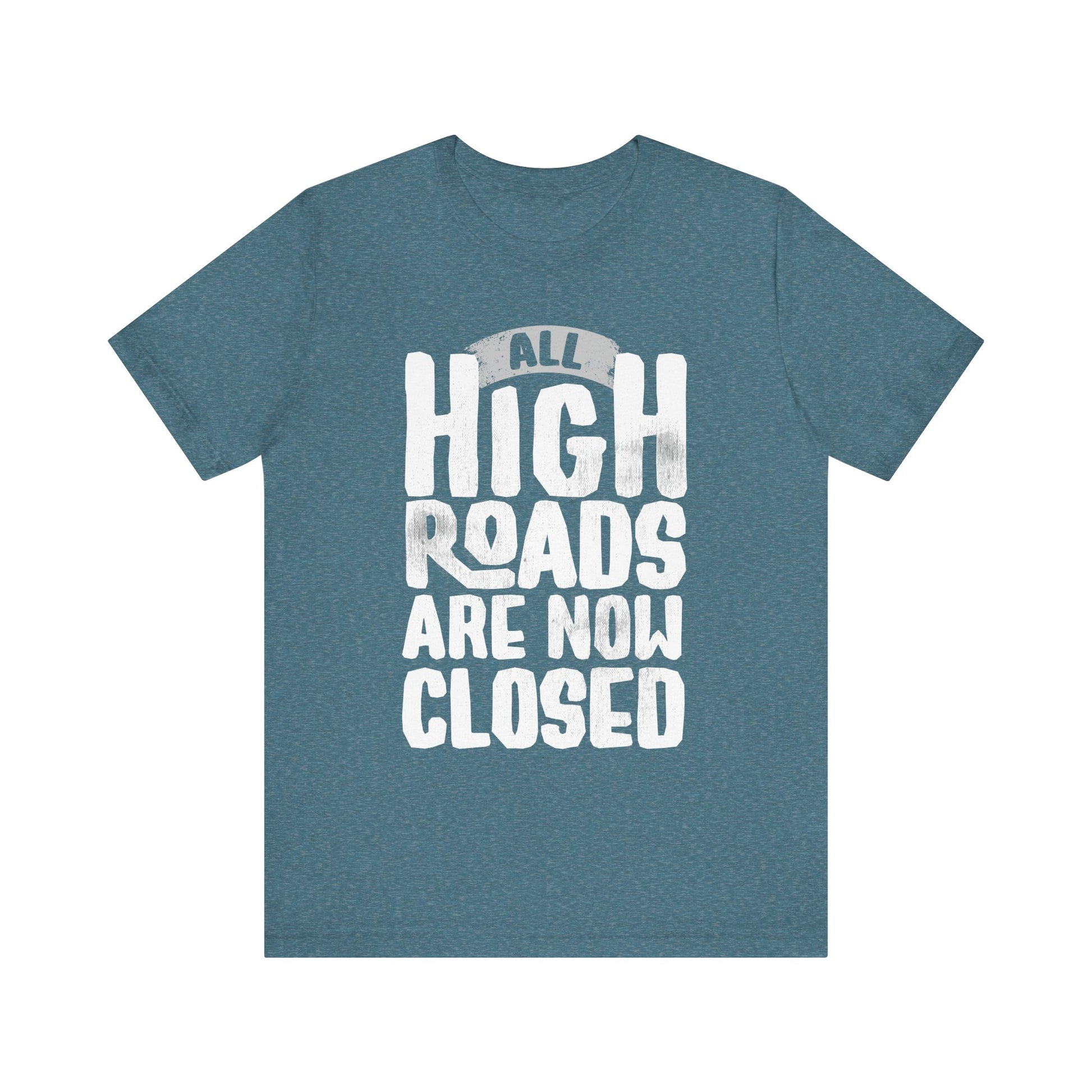 All High Roads Are Now Closed t-shirt protest mens womens | Speak Out Shirts