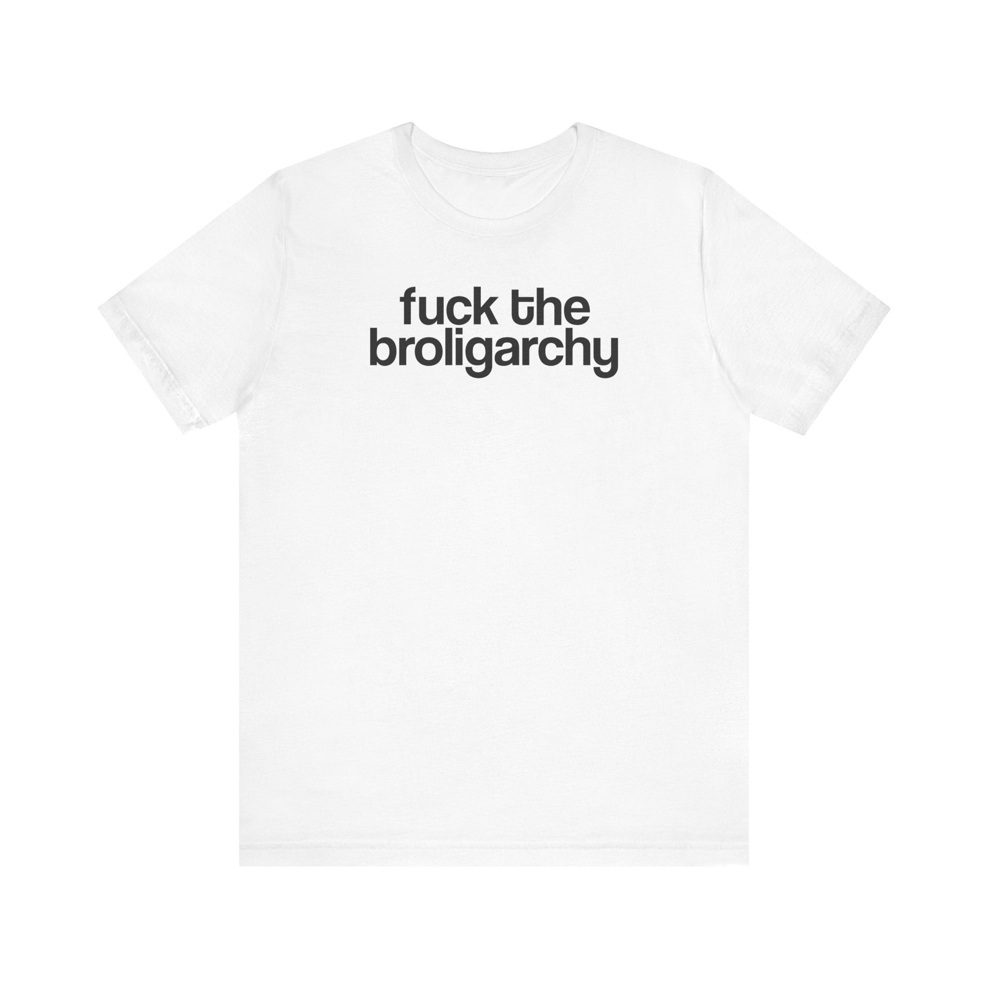 Fuck the Broligarchy t-shirt protest mens womens | Speak Out Shirts