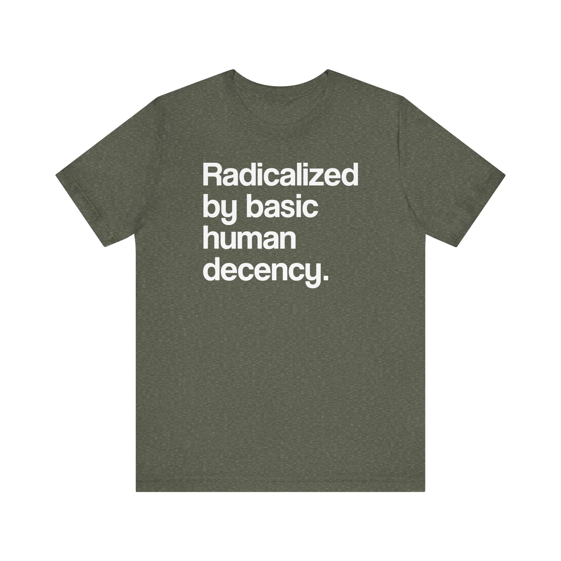 Radicalized by Basic Human Decency t-shirt protest mens womens | Speak Out Shirts
