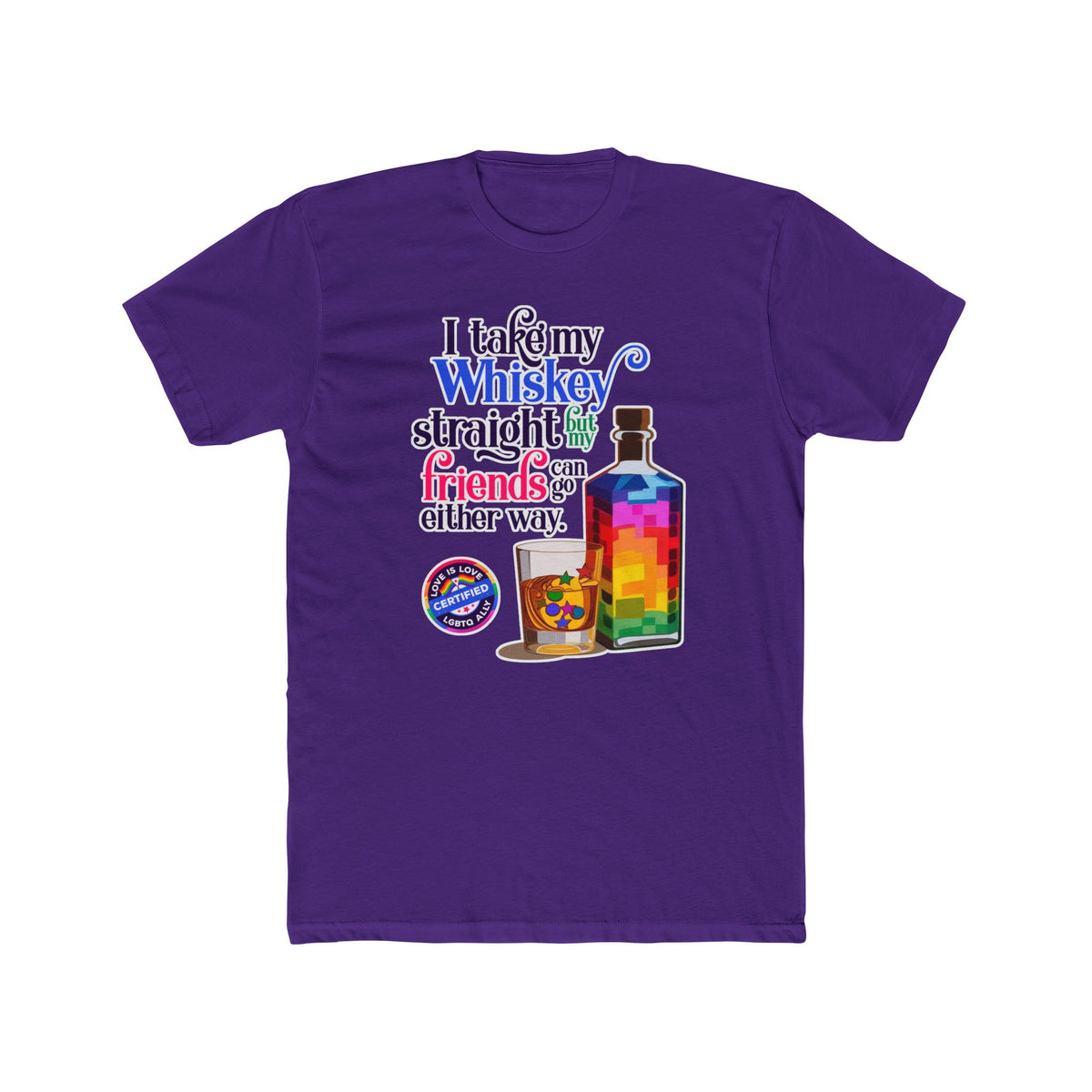 I Take My Whiskey Straight -  LGBTQ Ally Shirt