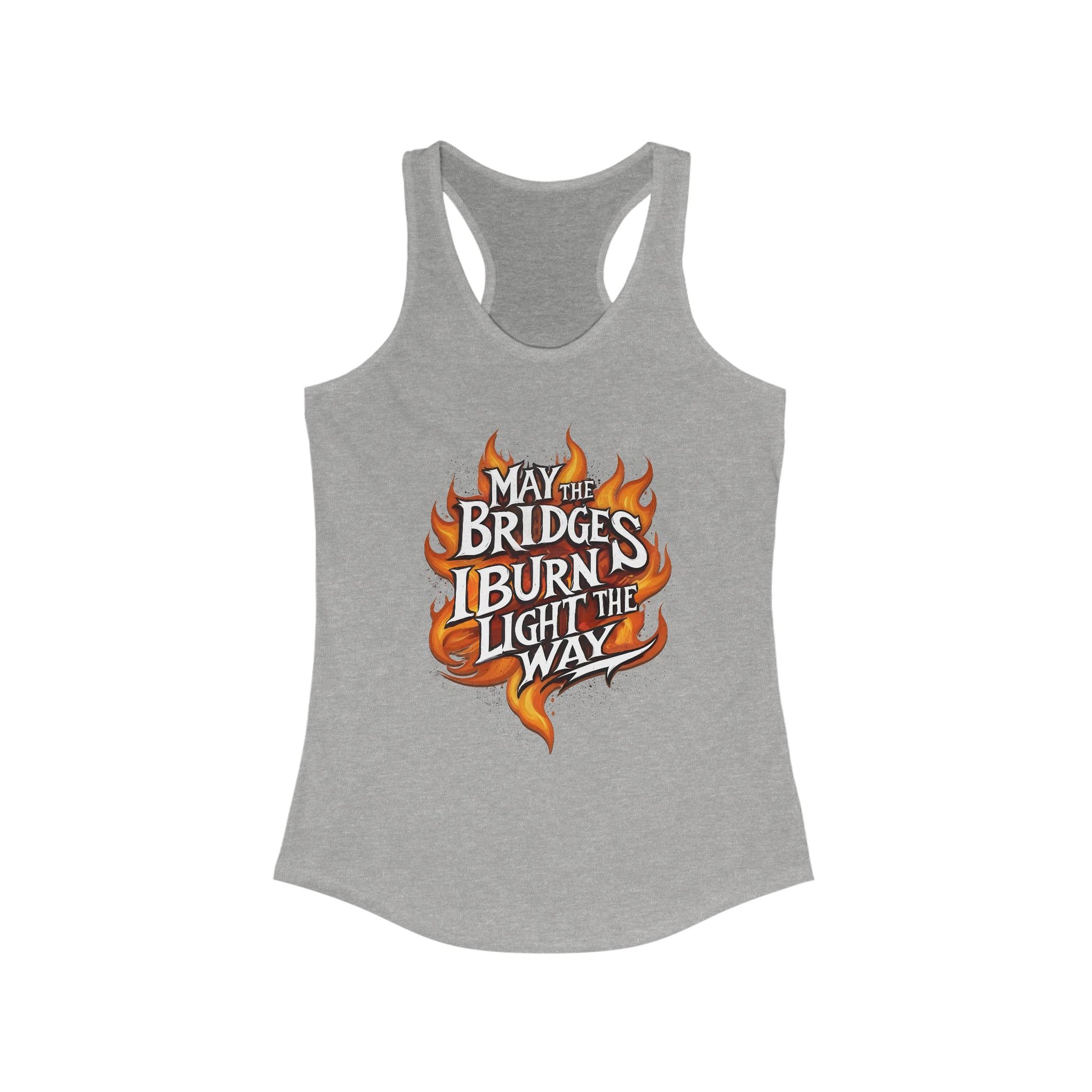 May the Bridges I Burn Light the Way Tank t-shirt protest mens womens | Speak Out Shirts