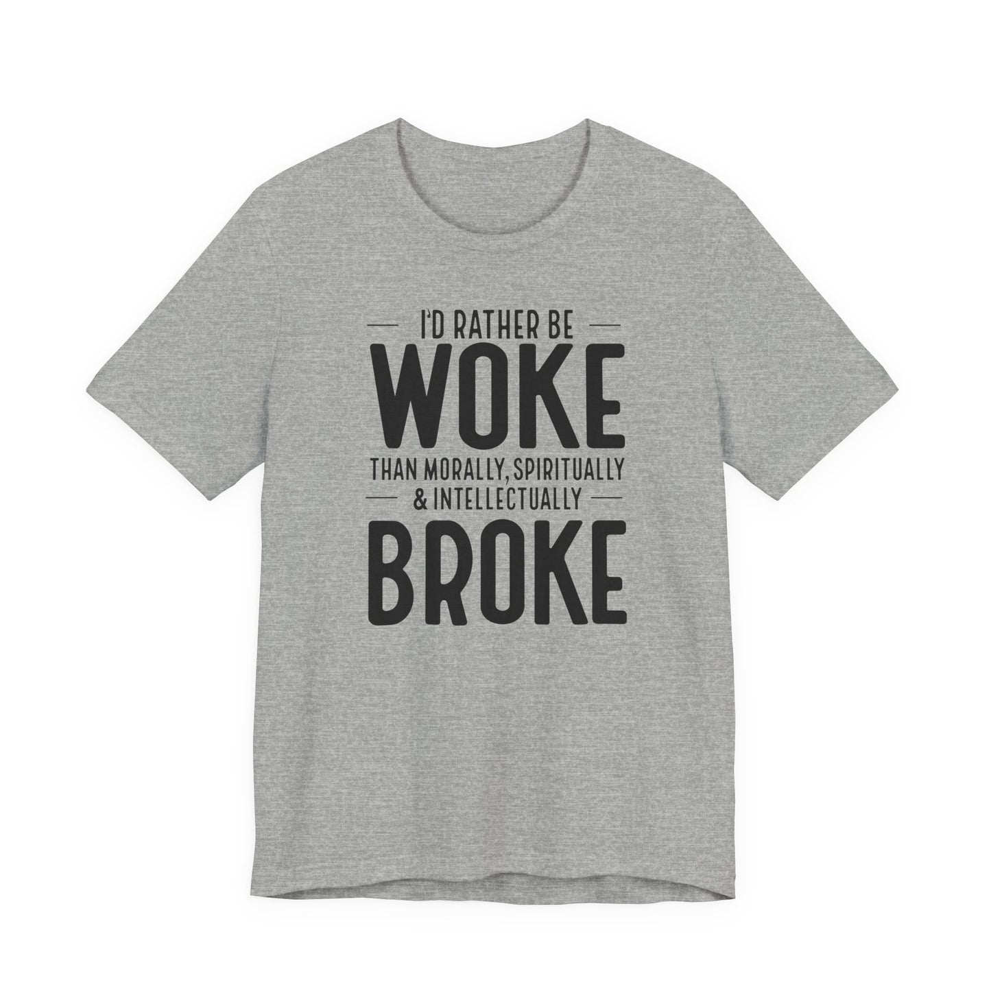 Woke Not Broke Tee — "I'd rather be woke than morally, spiritually, and intellectually broke."