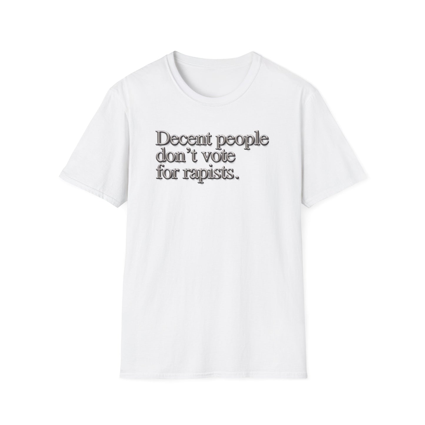 Political Statement T-Shirt — "Decent People Don't Vote for Rapists"