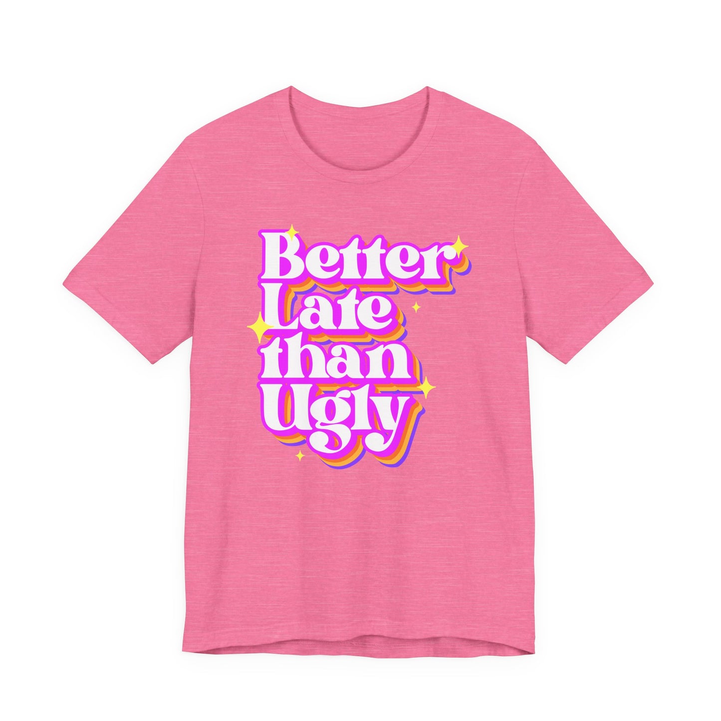 Better Late Than Ugly Unisex Tee