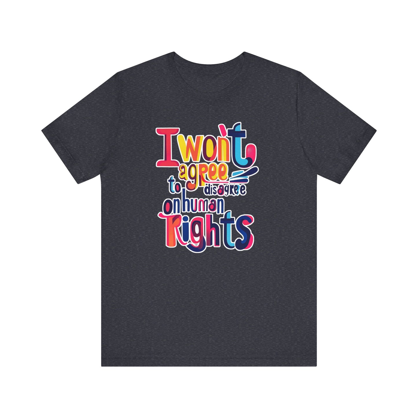 I Will Not Agree to Disagree on Human Rights Unisex Tee