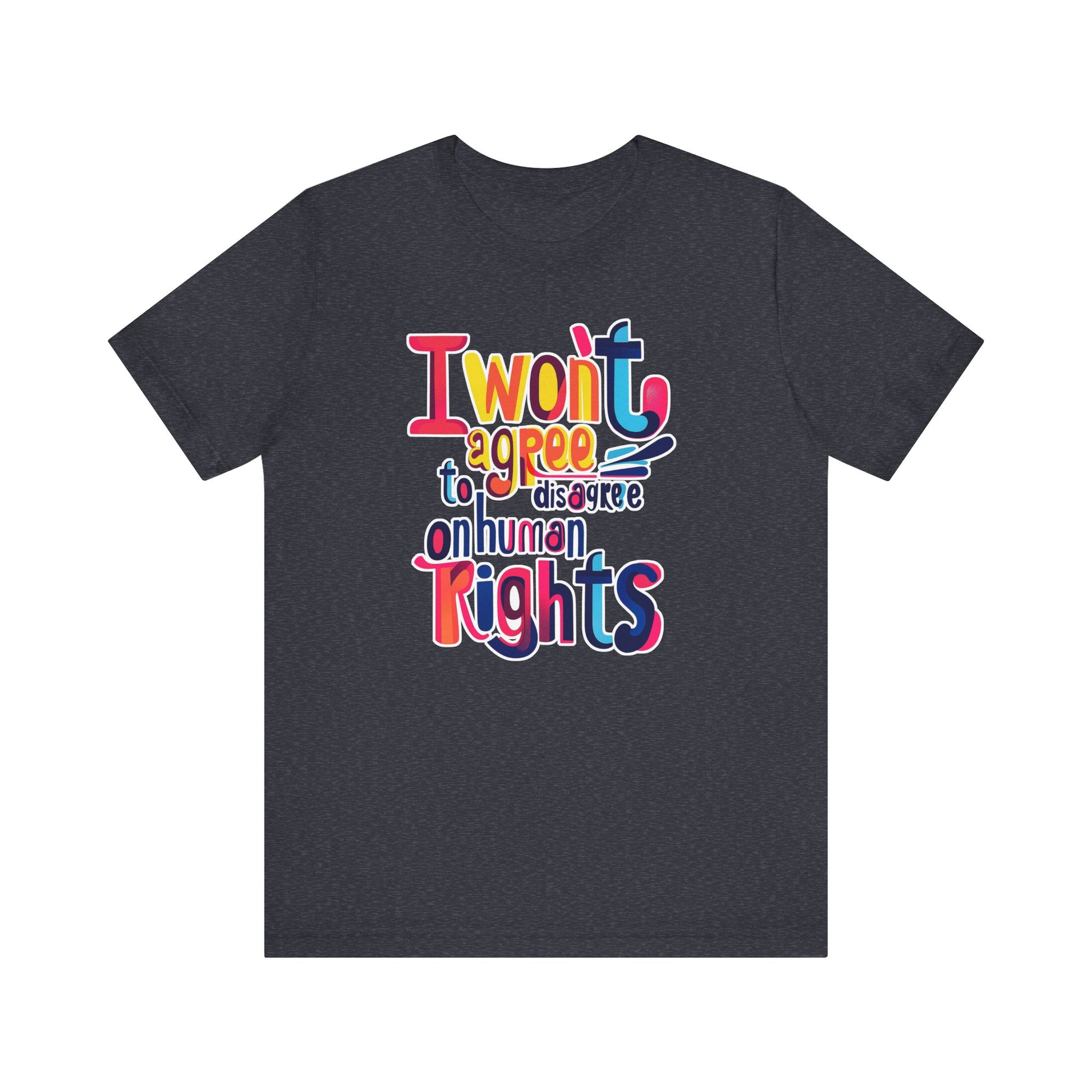 I Will Not Agree to Disagree on Human Rights Unisex Tee