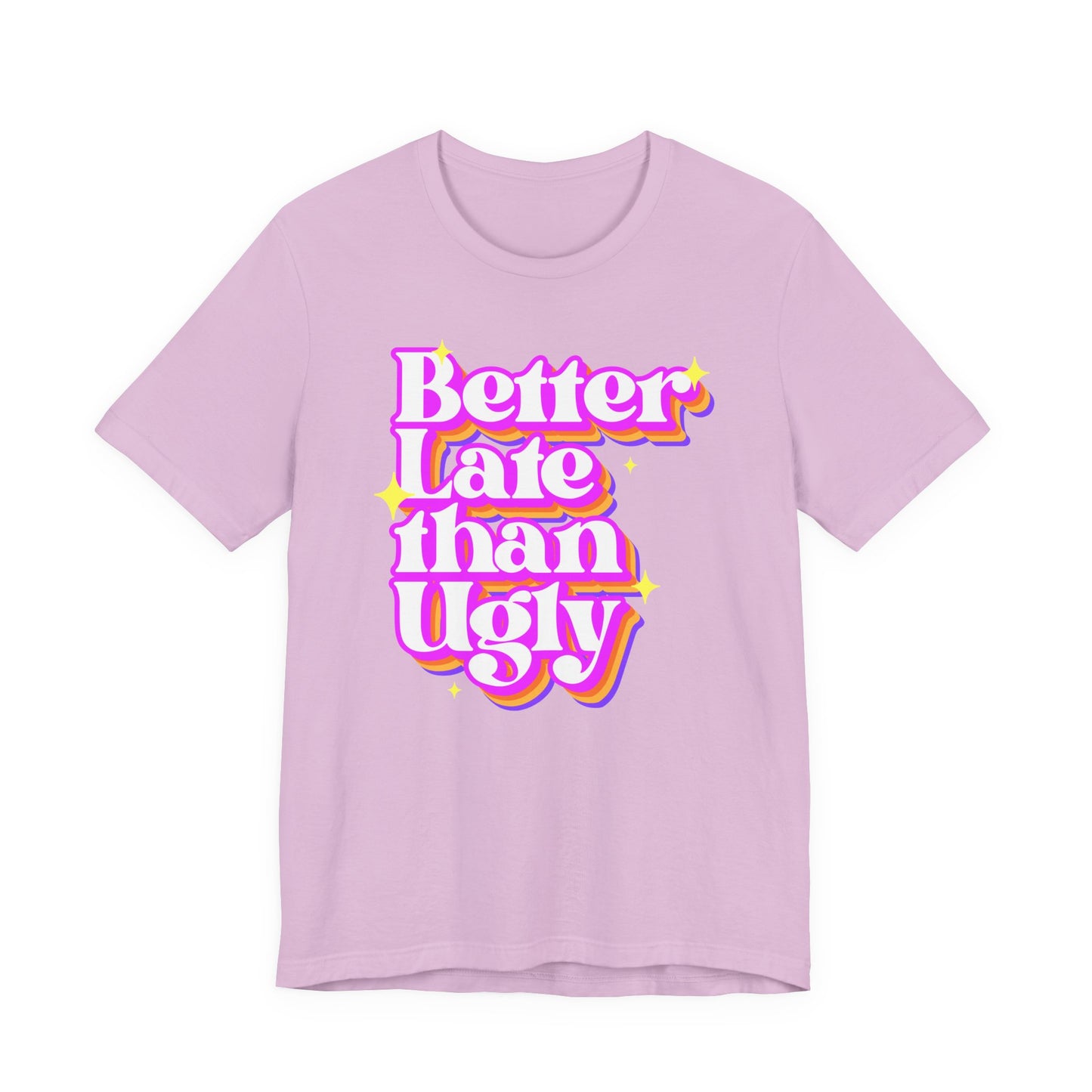 Better Late Than Ugly Unisex Tee