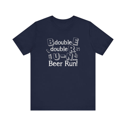 B double E double RR, UN spells BEER RUN! Shirt