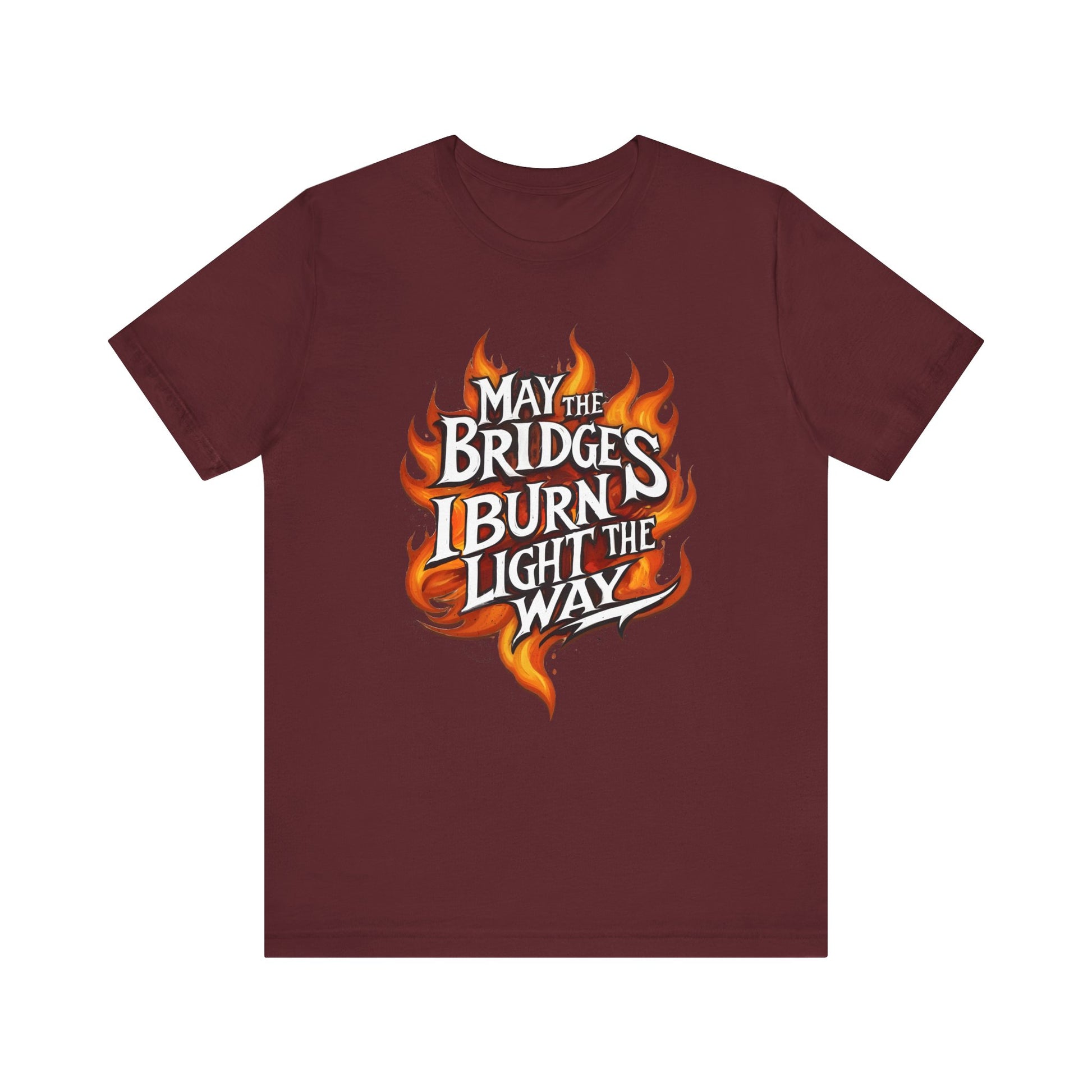 May the Bridges I Burn Light the Way t-shirt protest mens womens | Speak Out Shirts