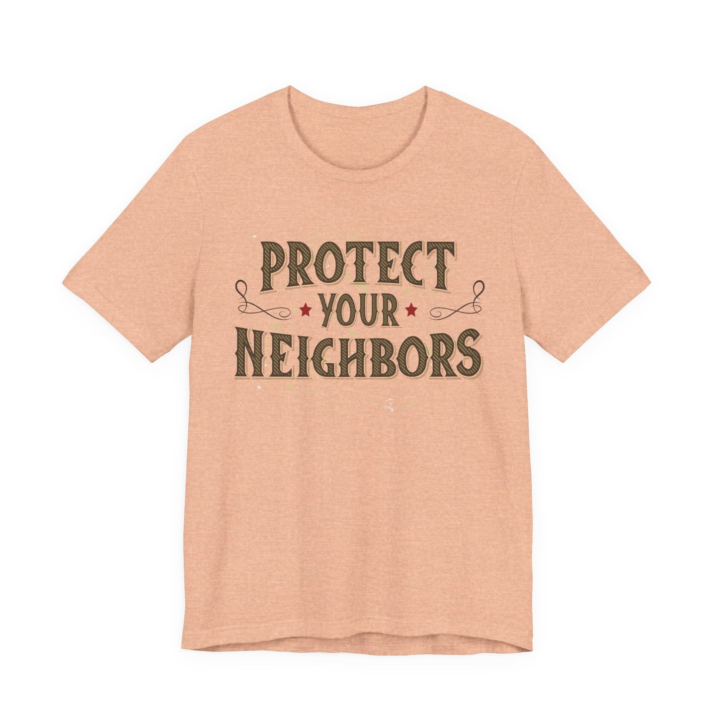 Protect Your Neighbors T-Shirt — Community Safety Graphic Tee