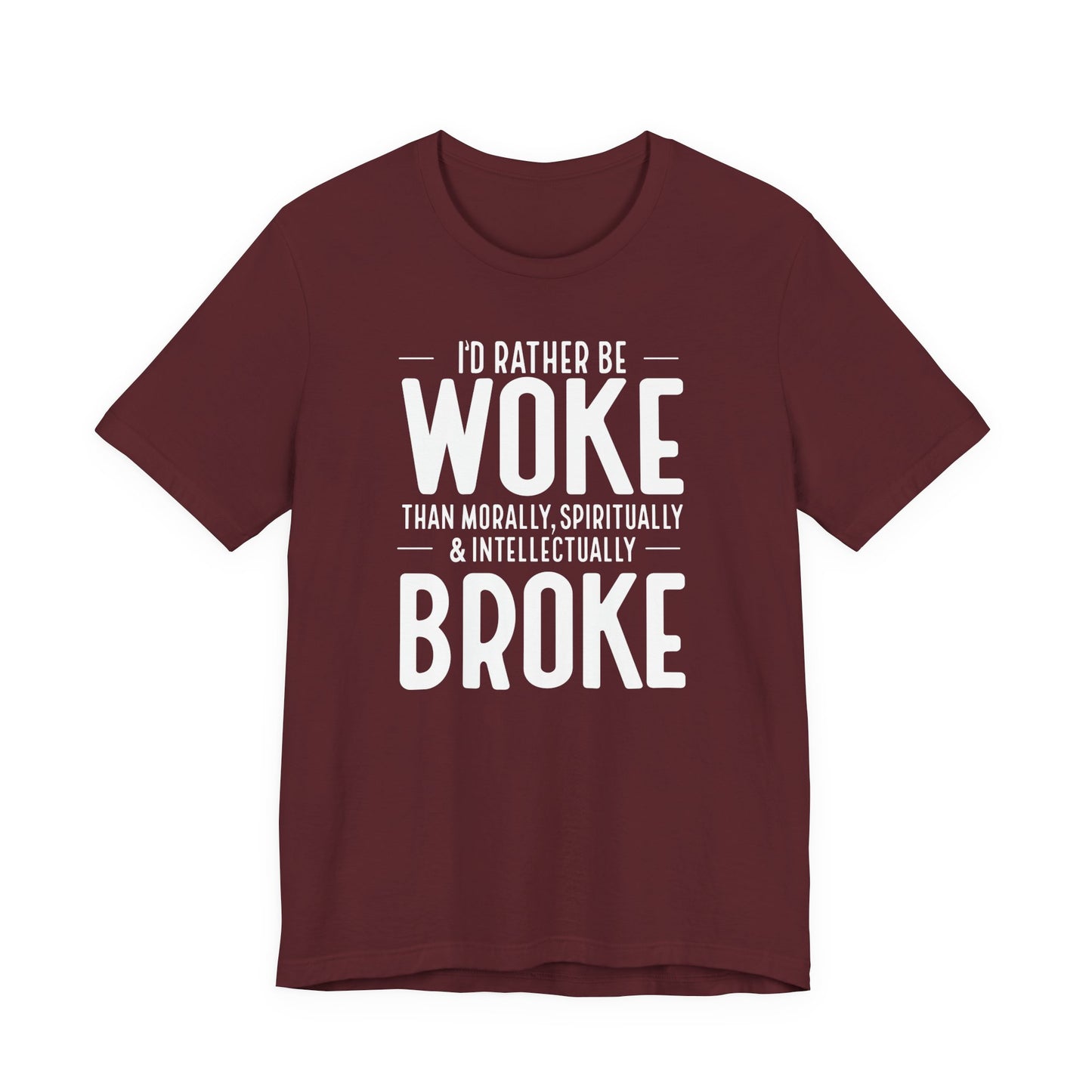 Woke Not Broke Tee — "I'd rather be woke than morally, spiritually, and intellectually broke."
