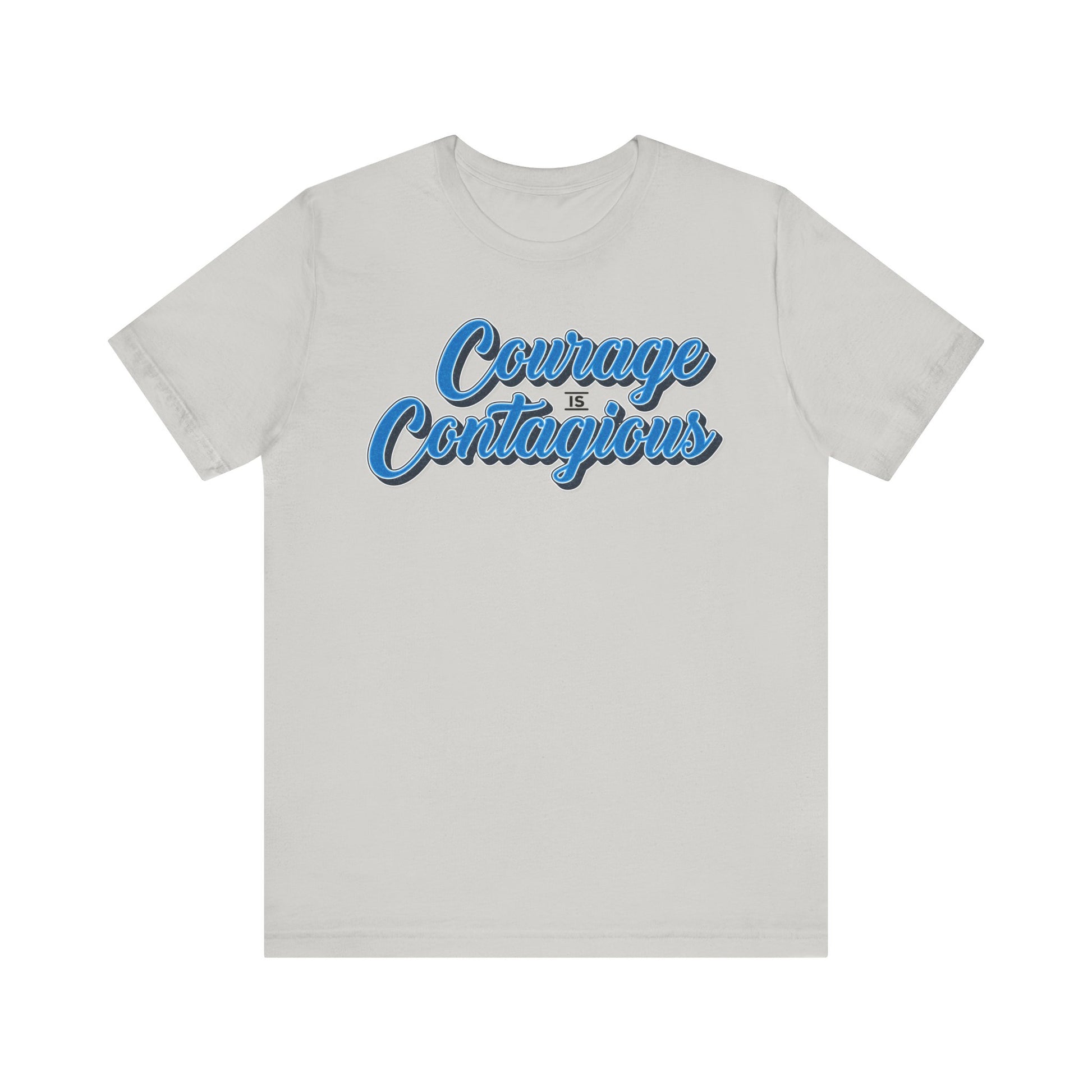 Courage Is Contagious Unisex Shirt - Inspirational Tee