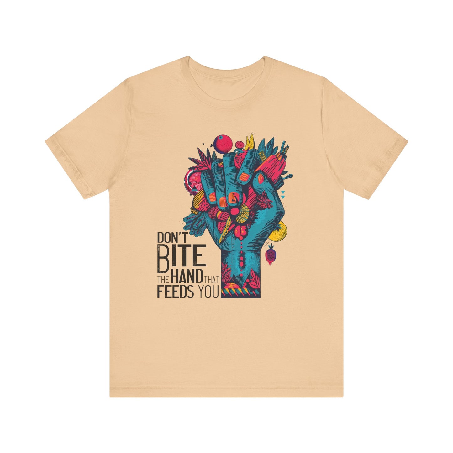 Don’t Bite the Hand That Feeds You -  Unisex Shirt