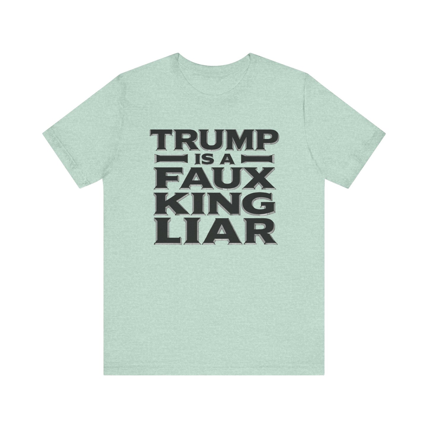 Trump is a Faux King Liar t-shirt protest mens womens | Speak Out Shirts