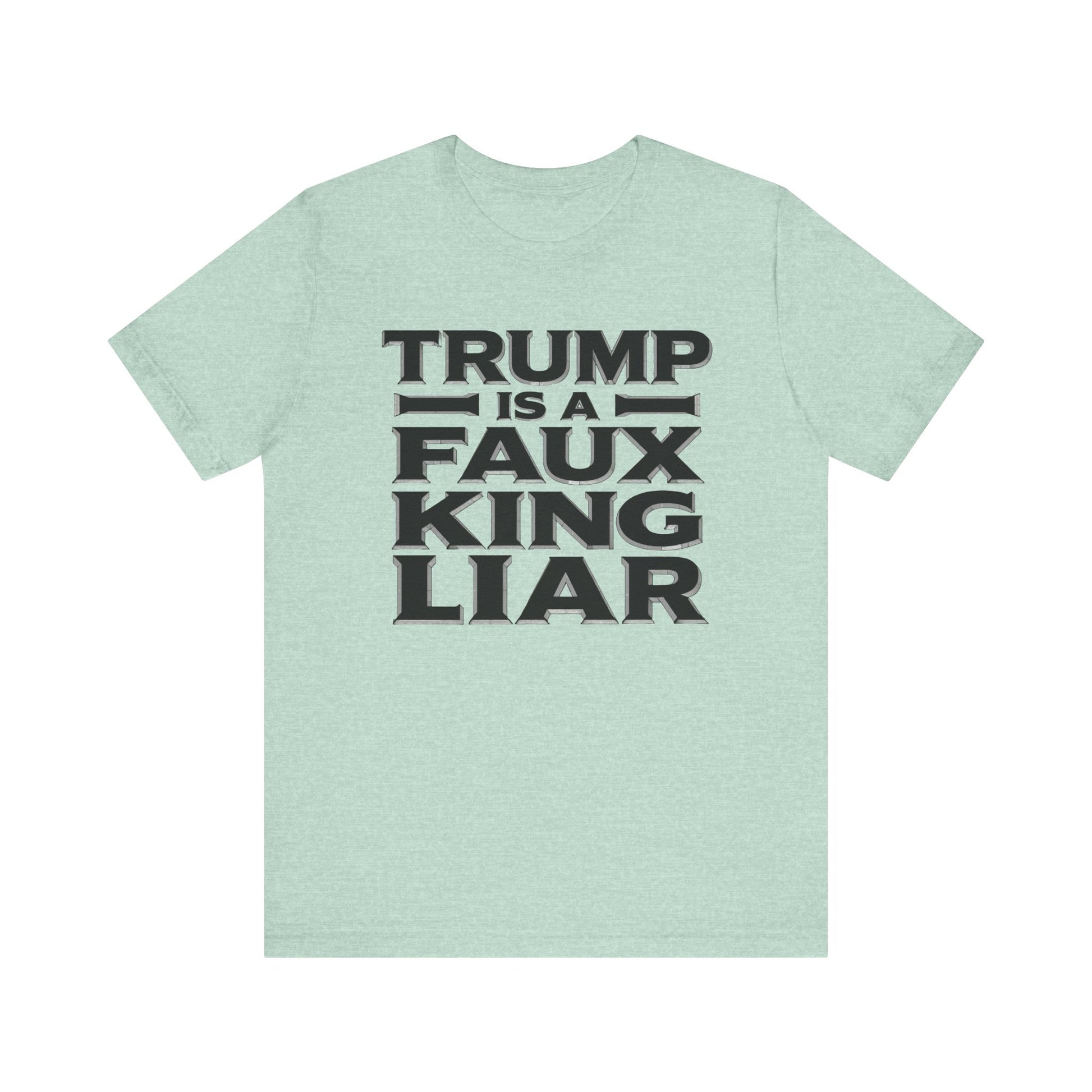 Trump is a Faux King Liar t-shirt protest mens womens | Speak Out Shirts