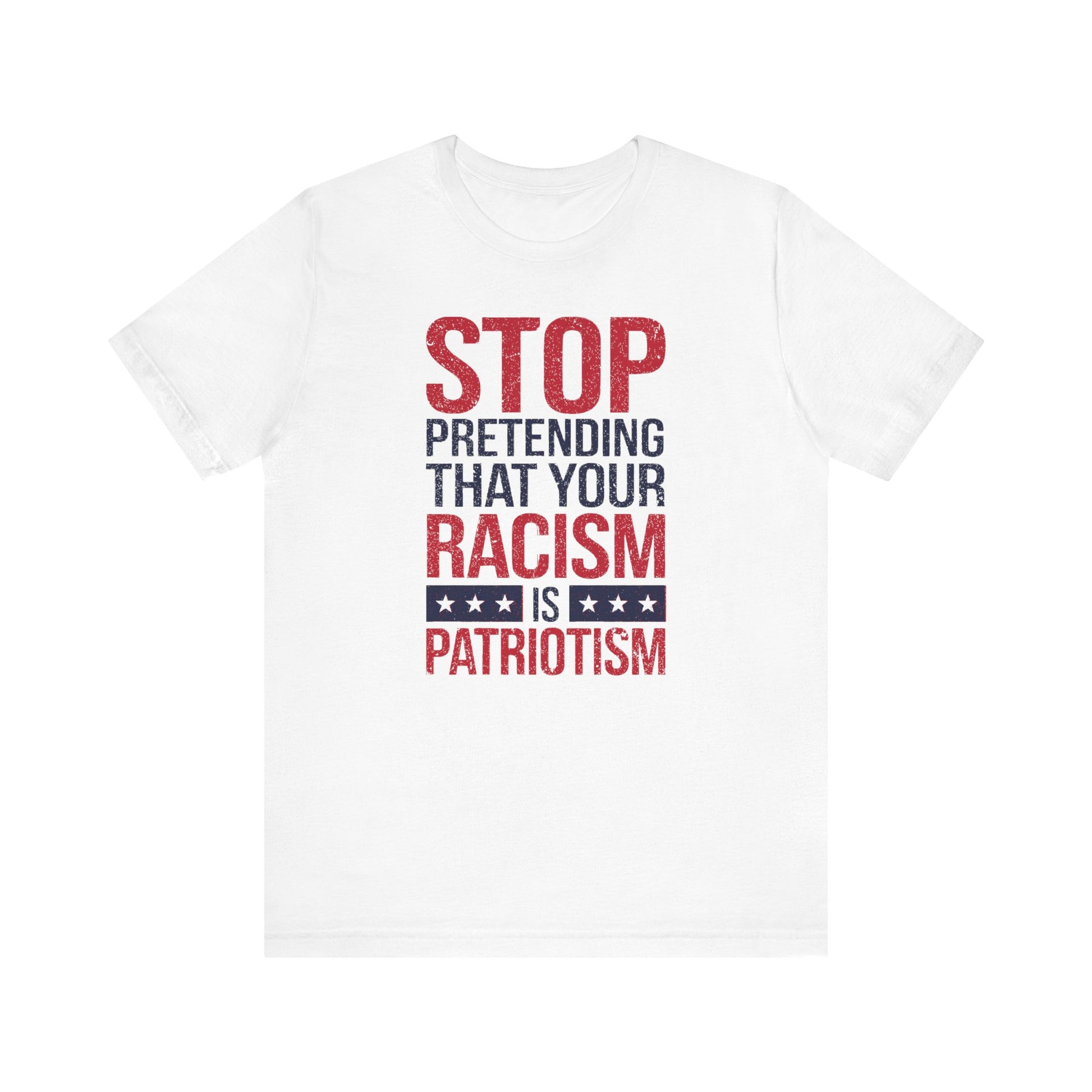 Stop Pretending Your Racism Is Patriotism t-shirt protest mens womens | Speak Out Shirts